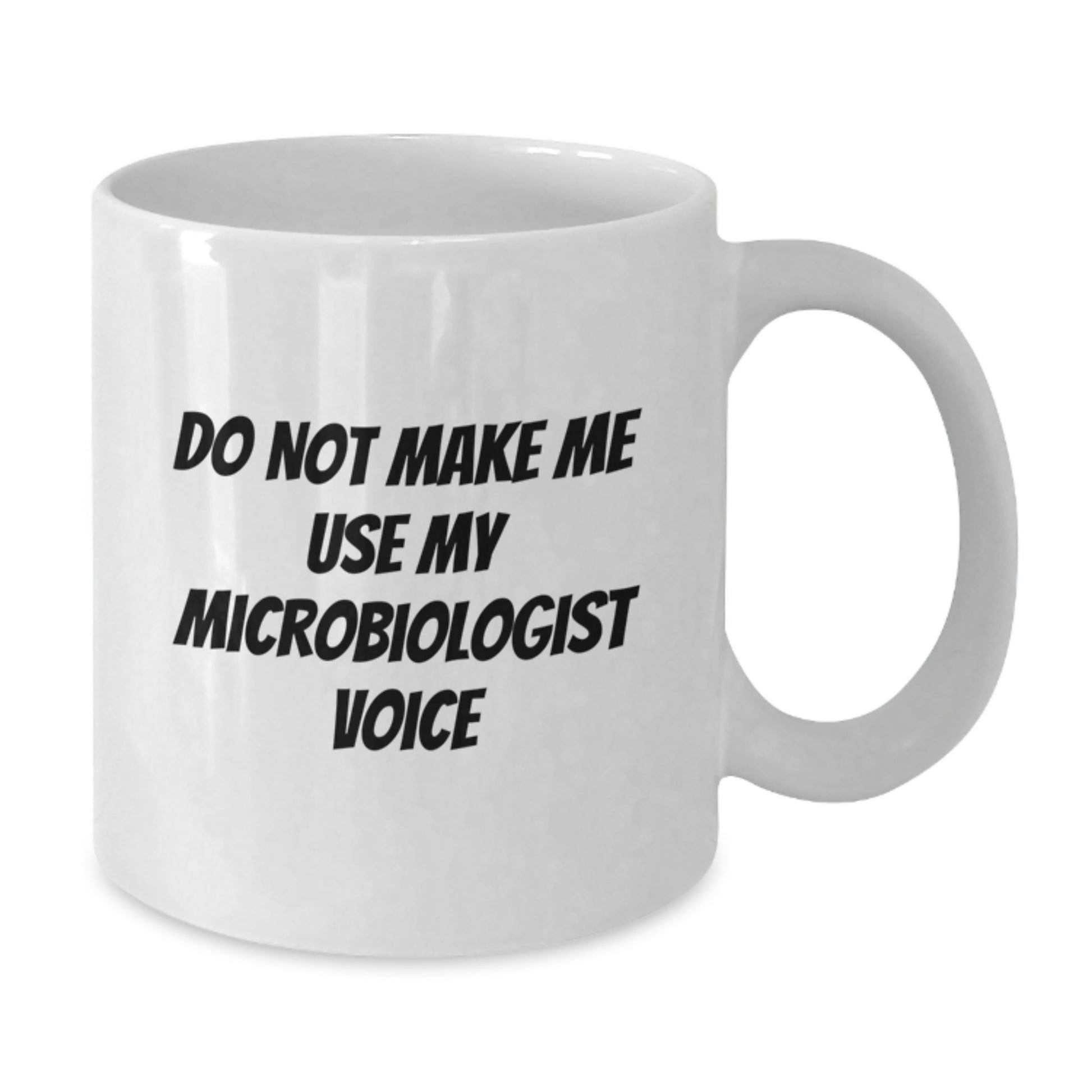 Funny Gifts from Friends for Microbiologist Graduation White Coffee Mug - Do Not Make Me Use My Microbiologist Voice - Unique Microbiologist Mug for Lab Enthusiasts - Additional