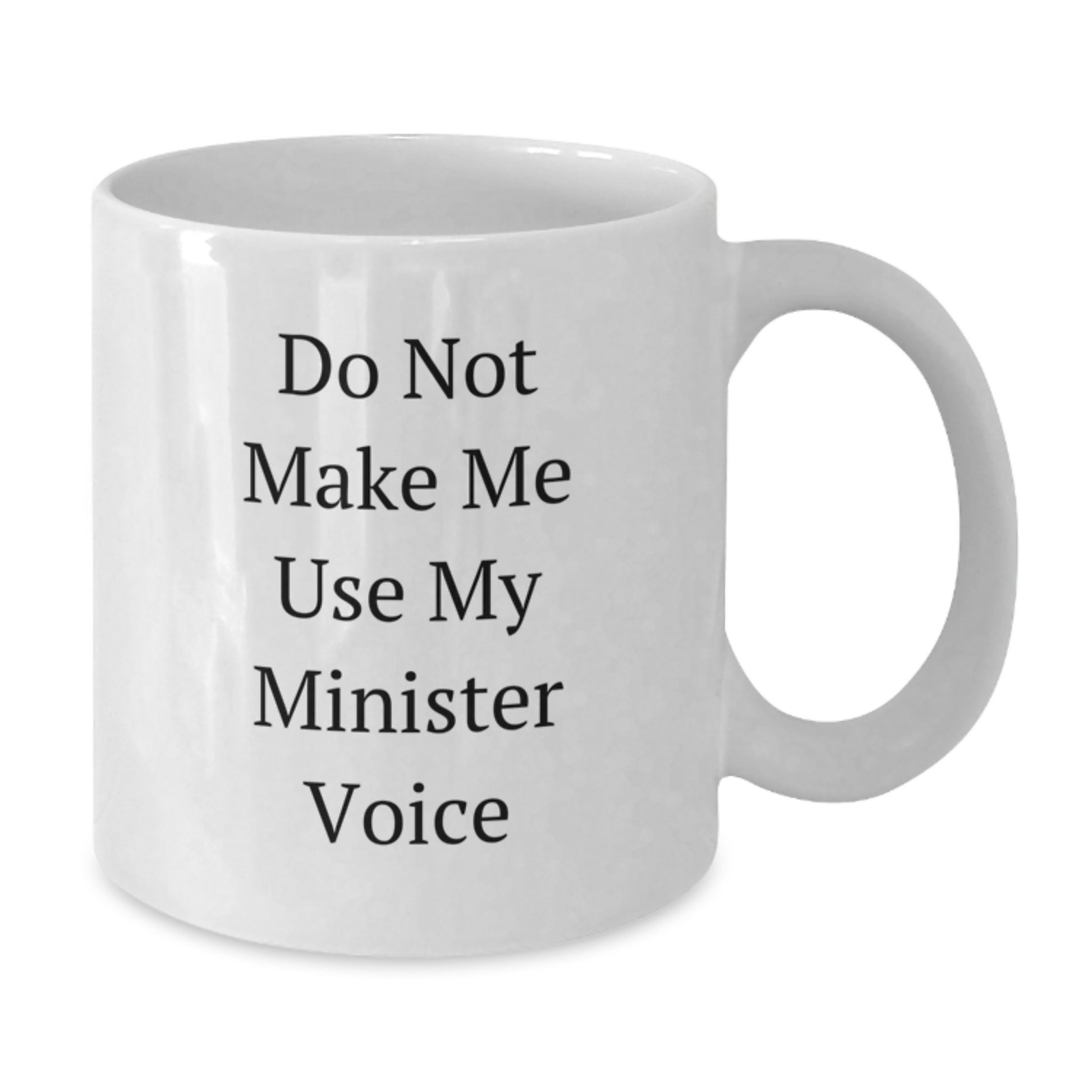 Funny Gifts from Friends for Minister - White Coffee Mug - Do Not Make Me Use My Minister Voice - Additional