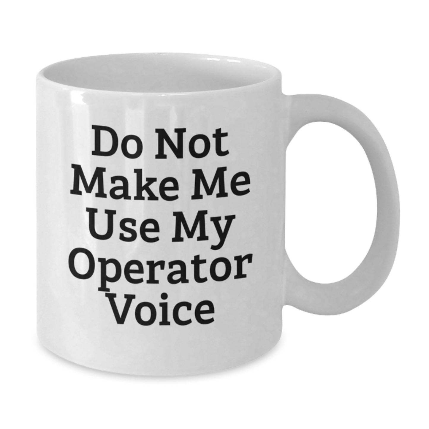 Gifts from Friends for the Operator with Humor, Funny Quote, 'Do Not Make Me Use My Operator Voice', White Ceramic Coffee Mug, Perfect Christmas Unique Gift for Coworkers - Additional