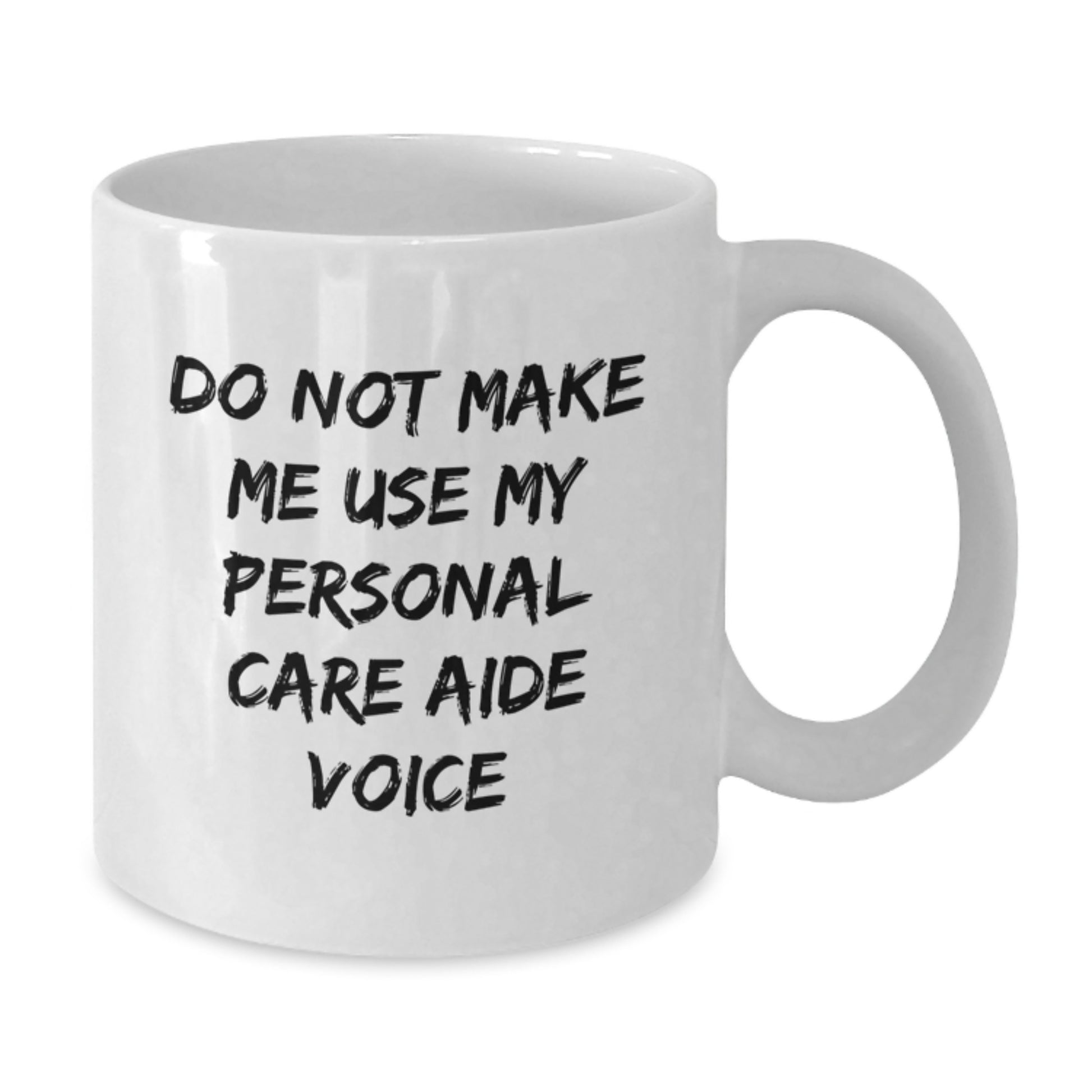 Funny Personal Care Aide Humor White Coffee Mug, Gifts from Men to Personal Care Aide for Mother's Day, Unique Gifts for Her - Additional