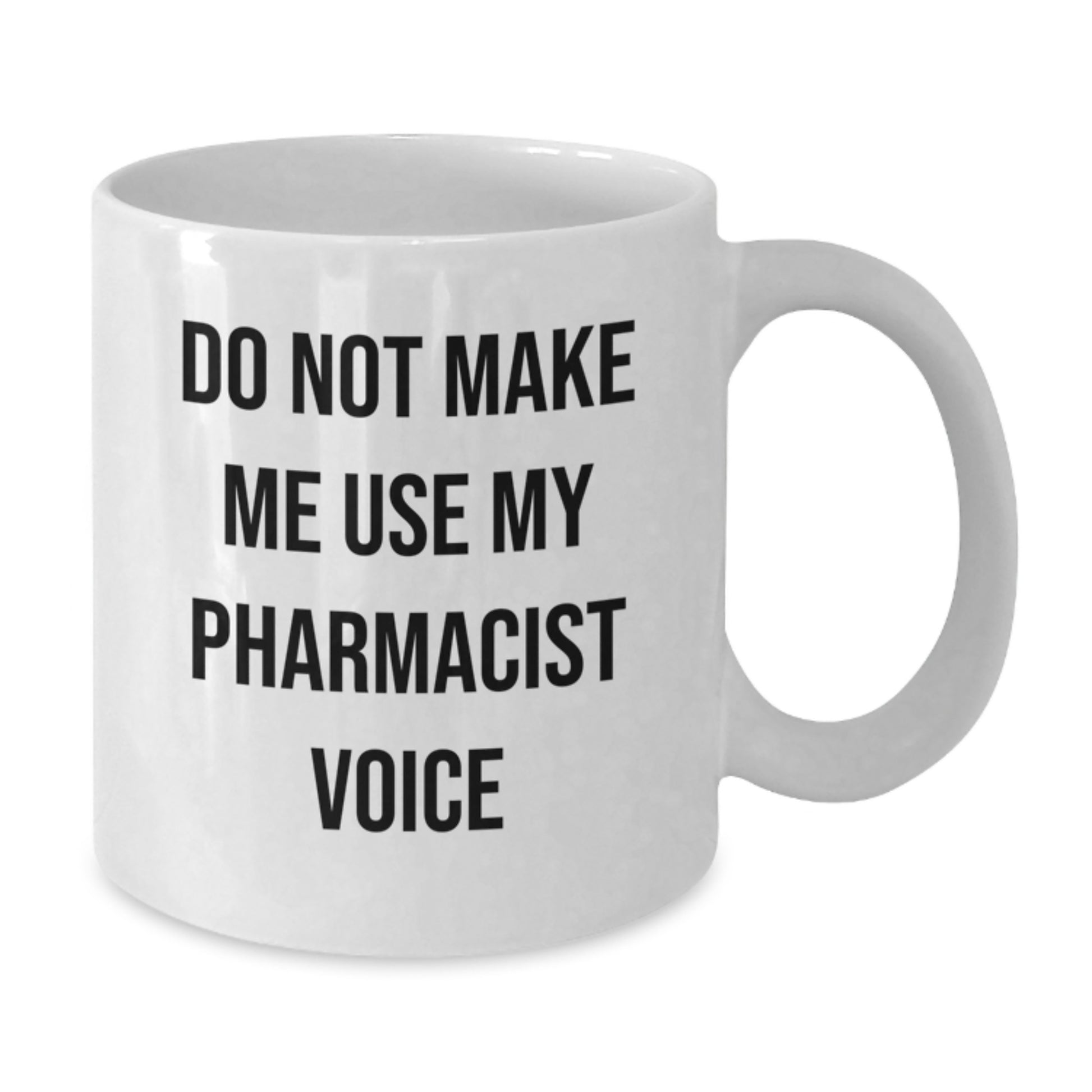 Funny White Coffee Mug for Pharmacist Graduation Gifts from Friends, Perfect for Coworkers - Do Not Make Me Use My Pharmacist Voice - White Ceramic 11oz or 15oz - Additional