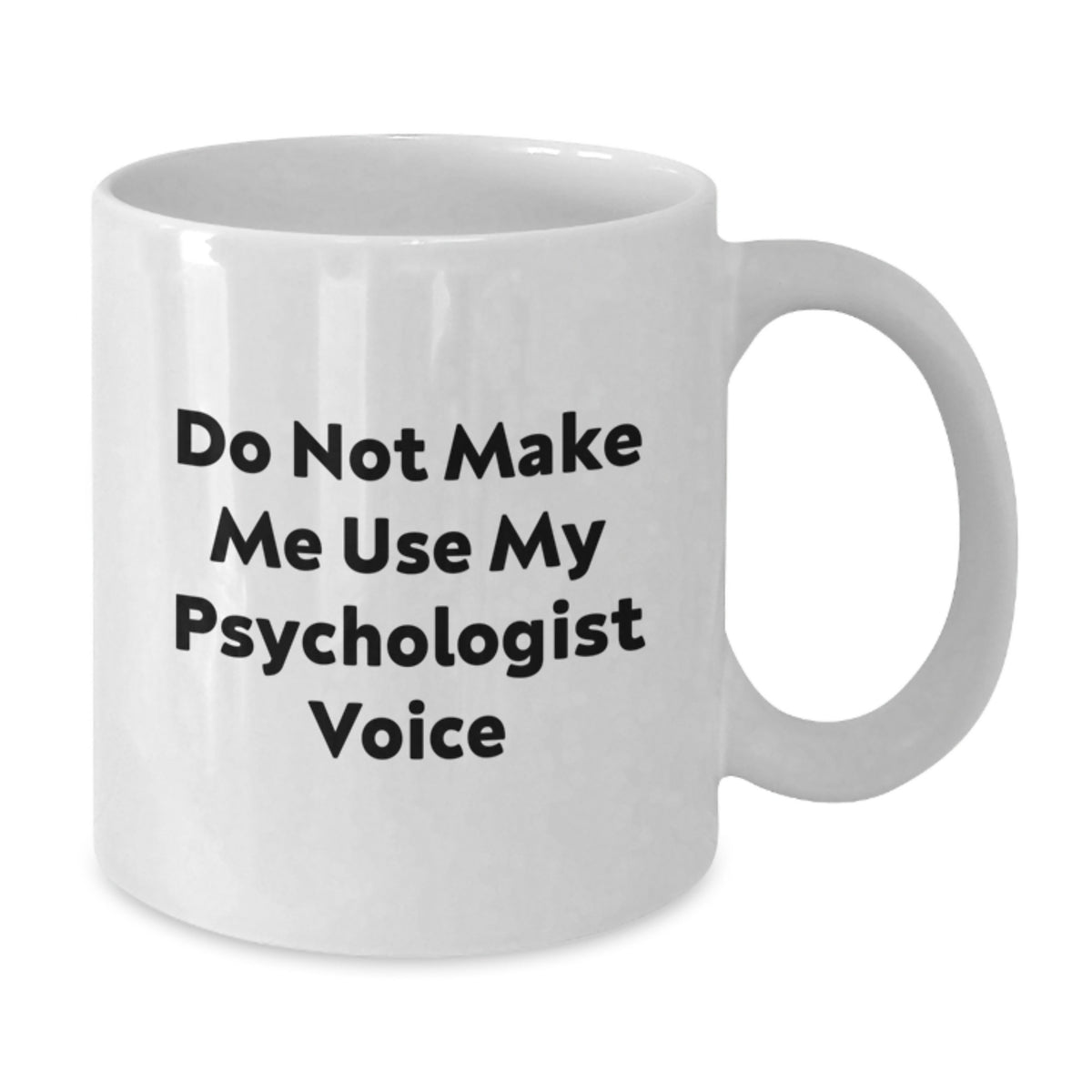 Funny Psychologist Gifts from Friends to Family, White Coffee Mug, 'Do Not Make Me Use My Psychologist Voice' Graduation Unique Gifts - Additional