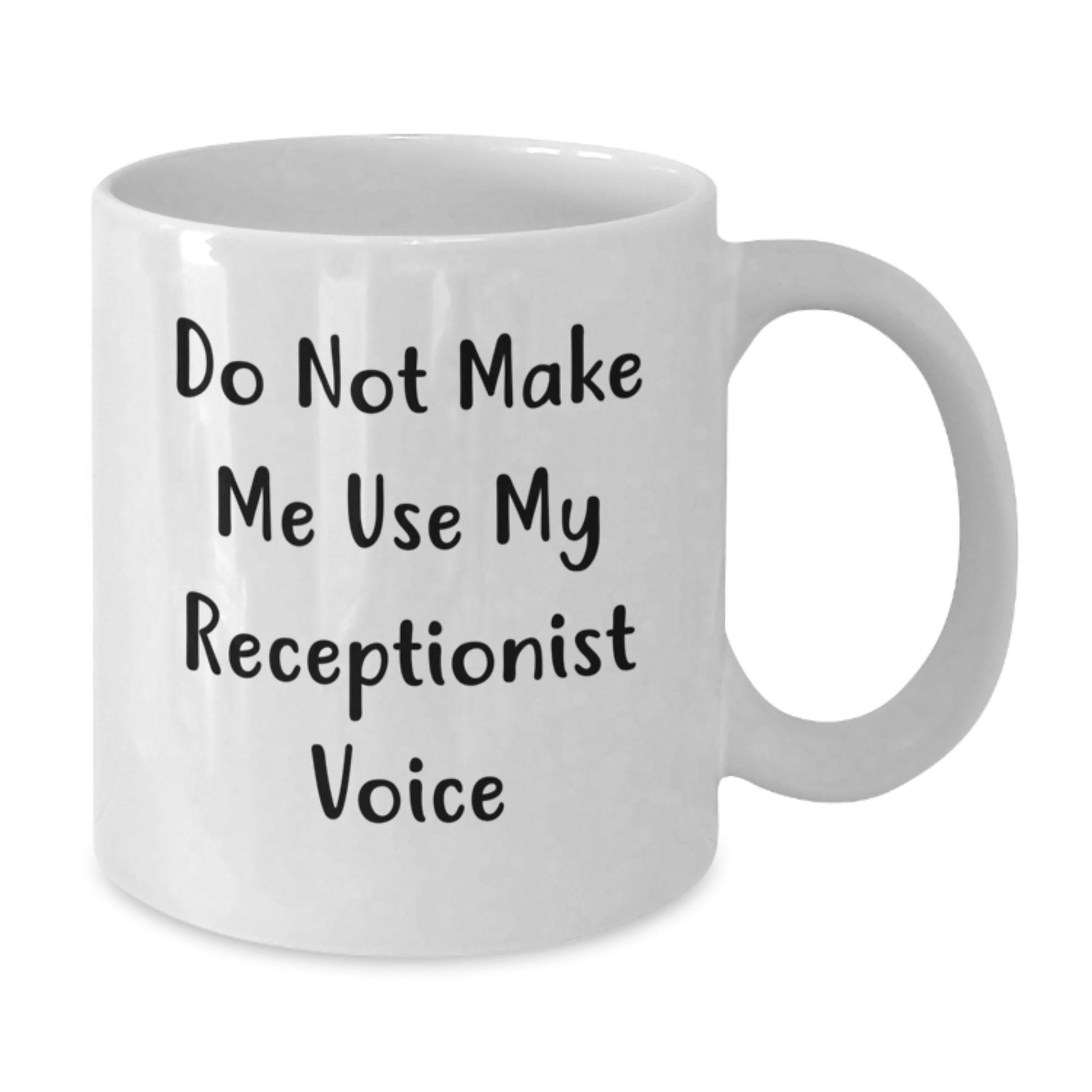 Funny Receptionist Gifts from Friends, White Coffee Mug, Do Not Make Me Use My Receptionist Voice, Best Christmas Unique Gifts for Receptionist Women - 11oz or 15oz - Additional