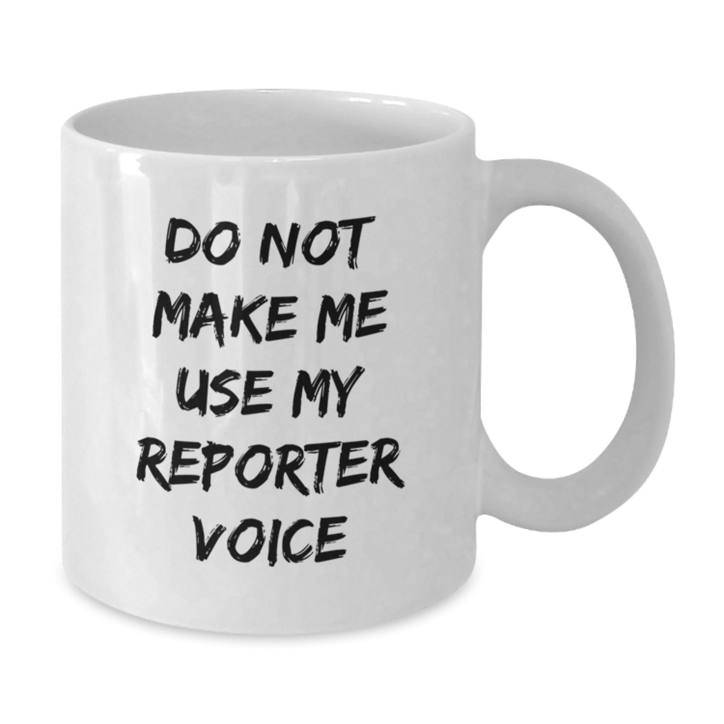 Funny Reporter Gifts White Coffee Mug for Men from Friends, 'Do Not Make Me Use My Reporter Voice' Graduation Unique Gifts - Additional