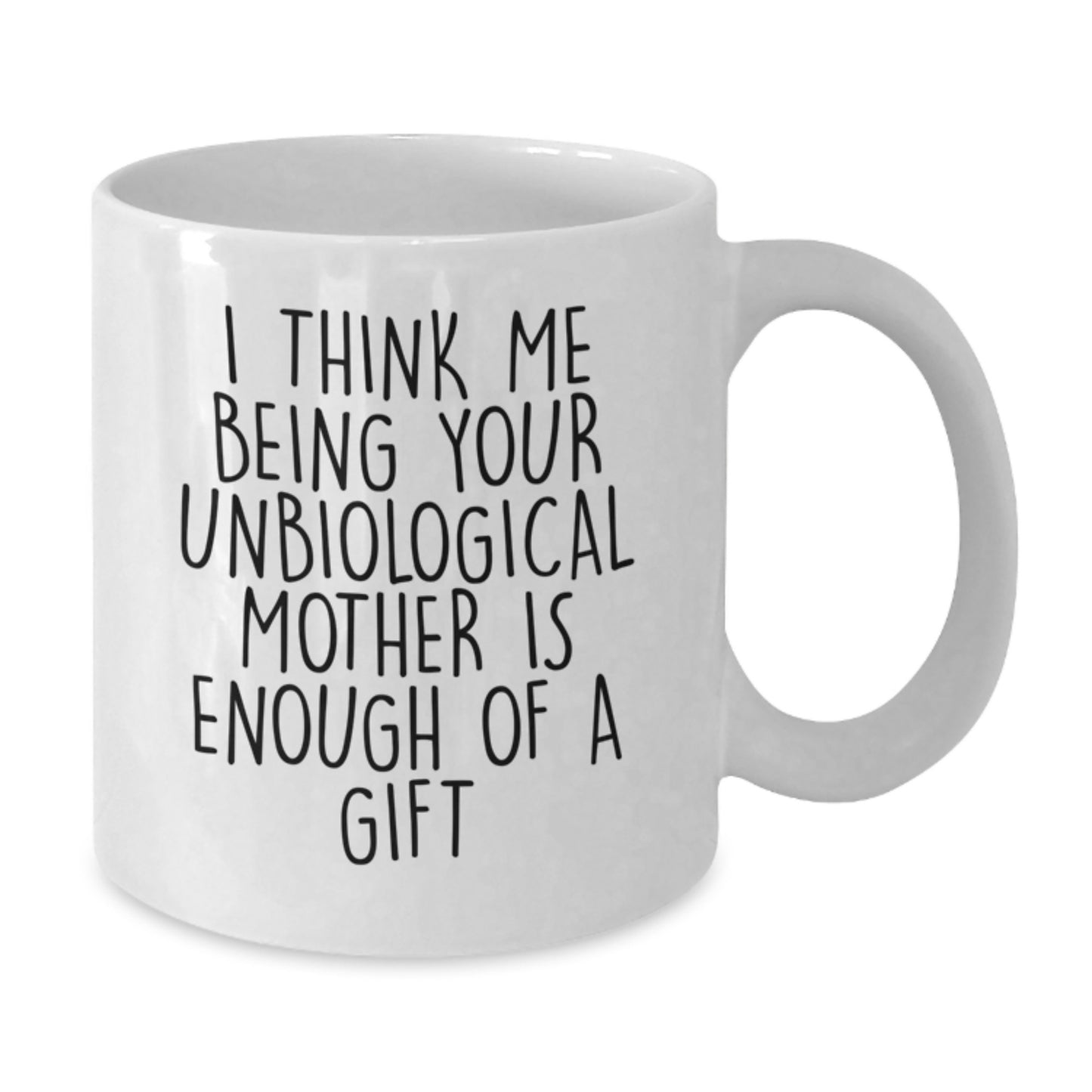 Gifts from Family and Friends for Unbiological Mother - Funny Quote White Coffee Mug - Additional