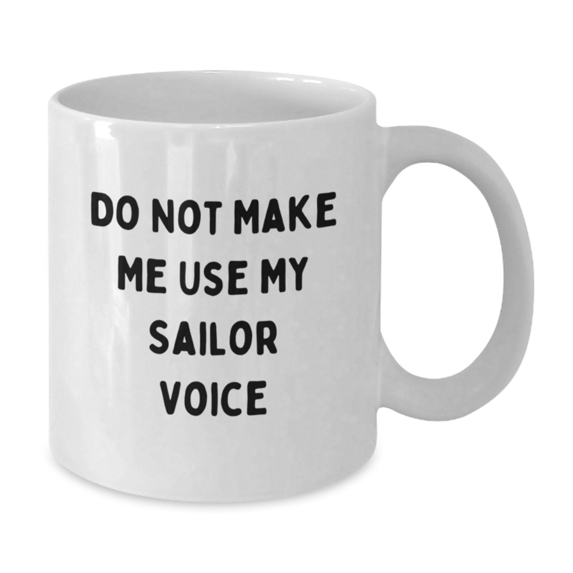 Sailor Gifts from Men - Funny White Coffee Mug for Valentine's - 'Do Not Make Me Use My Sailor Voice' - Additional
