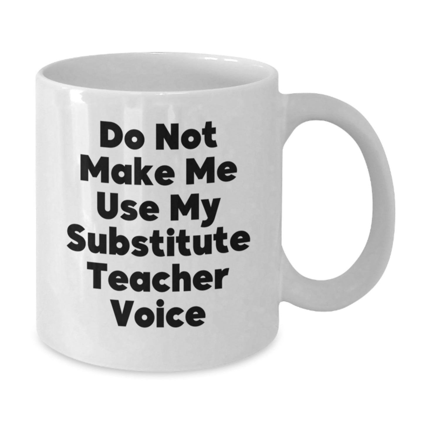 Funny Substitute Teacher Gifts from Friends for Mom's Unique White Coffee Mugs, 'Do Not Make Me Use My Substitute Teacher Voice' Ceramic Mug - Additional