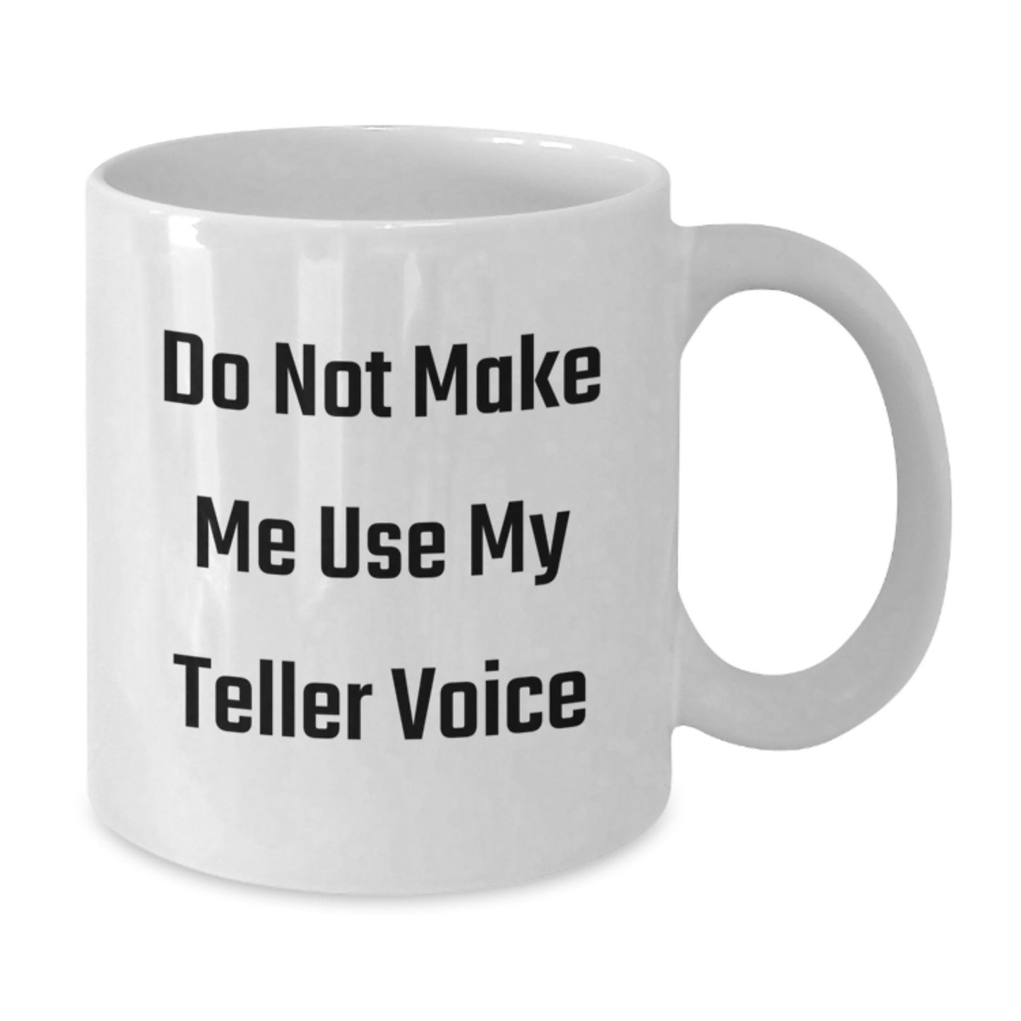 Funny Teller White Coffee Mug Gifts for Men from Friends, Inspirational Quote 'Do Not Make Me Use My Teller Voice' Graduation Unique Gifts - Additional