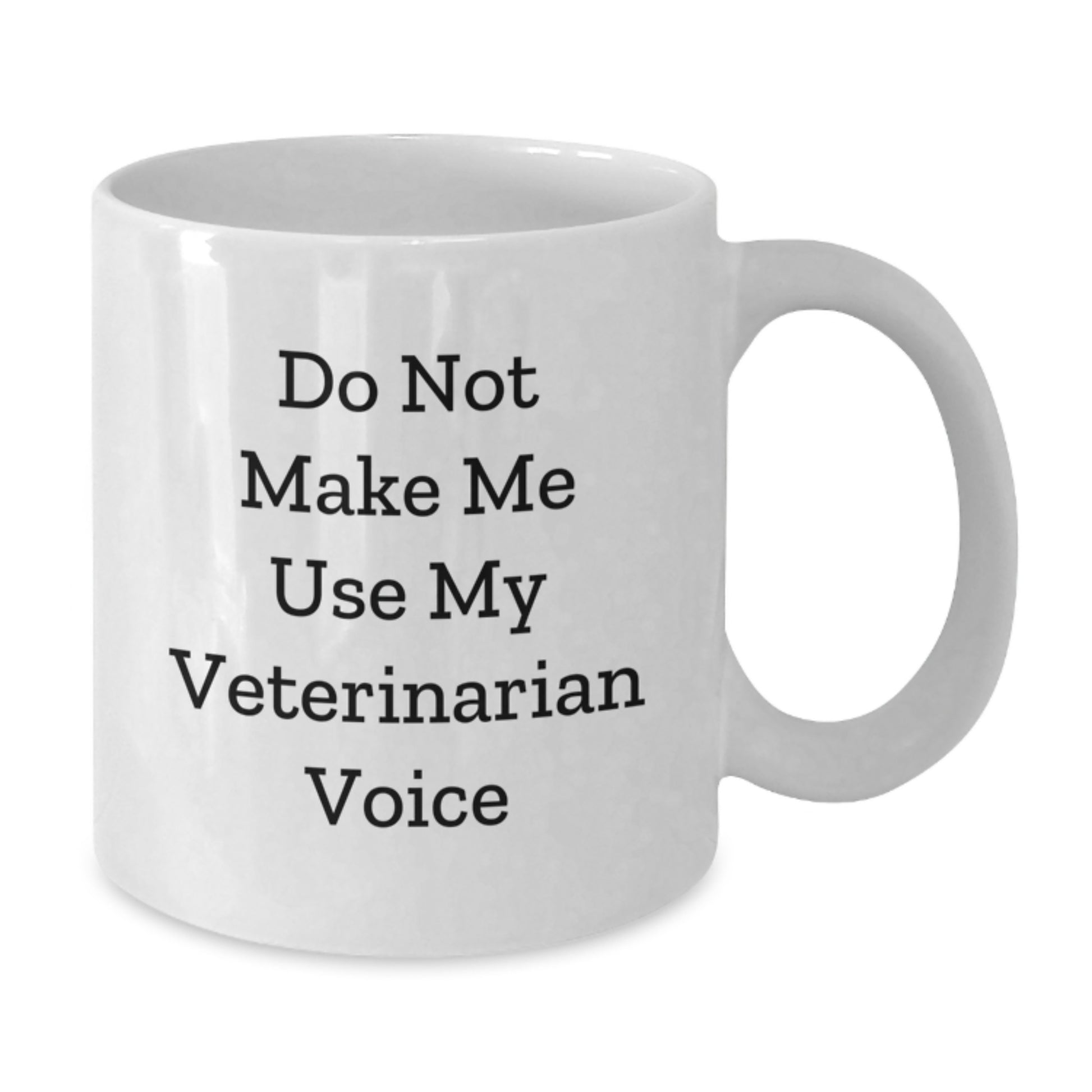 Funny Veterinarian Humor Gifts from Family to Veterinarian Graduates White Coffee Mug - Do Not Make Me Use My Veterinarian Voice - Additional