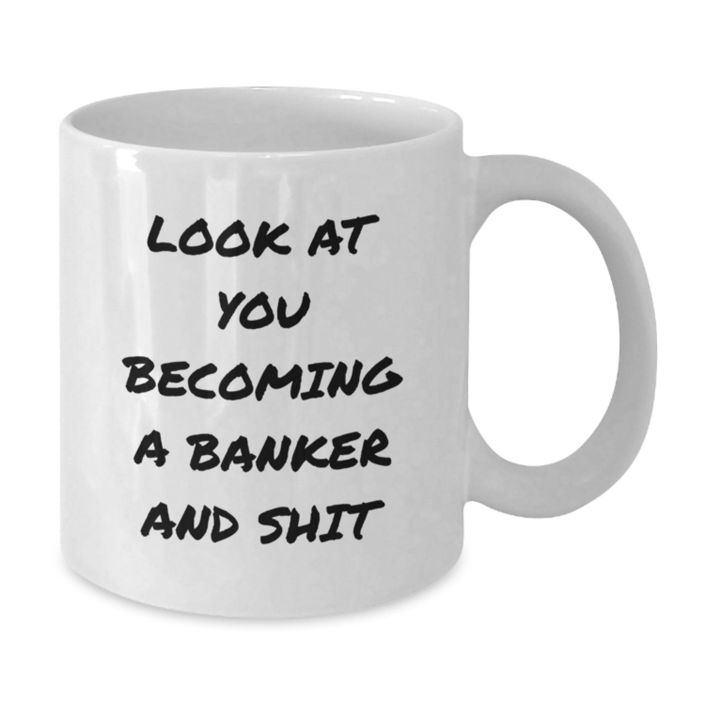 Funny Banker Gifts for Him - White Coffee Mug with Look At You Becoming A Banker And Shit Quote, 11oz or 15oz Ceramic Mug, Unique Graduation Gifts from Friends - Additional
