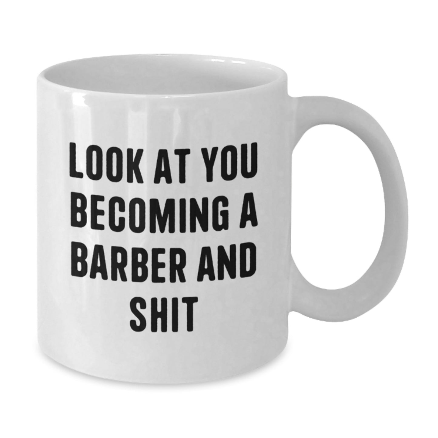 Funny Barber Gifts from Men, Unique Graduation Gifts for Barber, White Coffee Mug with 'Look At You Becoming A Barber And Shit' - Additional
