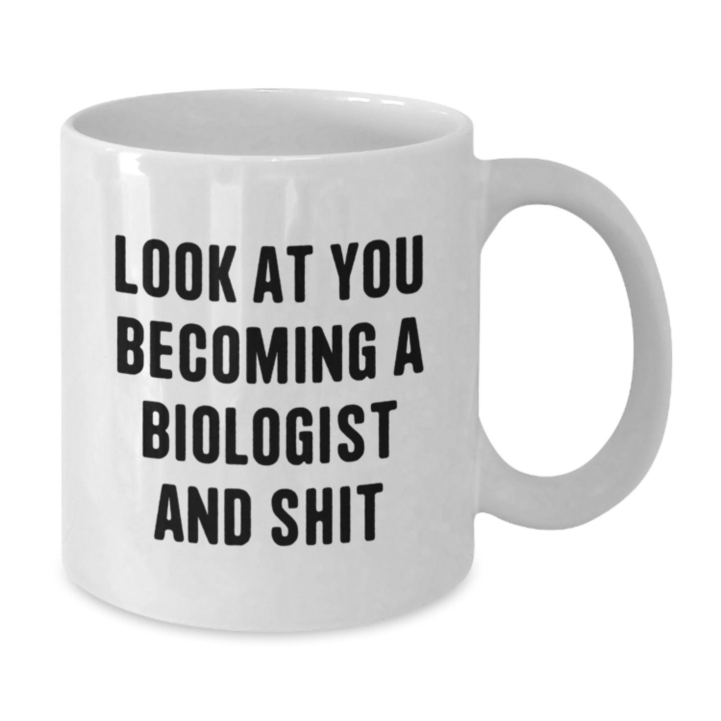 Funny Biologist Gifts for Him from Friends - 'Look At You Becoming A Biologist And Shit' White Coffee Mug, Birthday Unique Gifts - Additional
