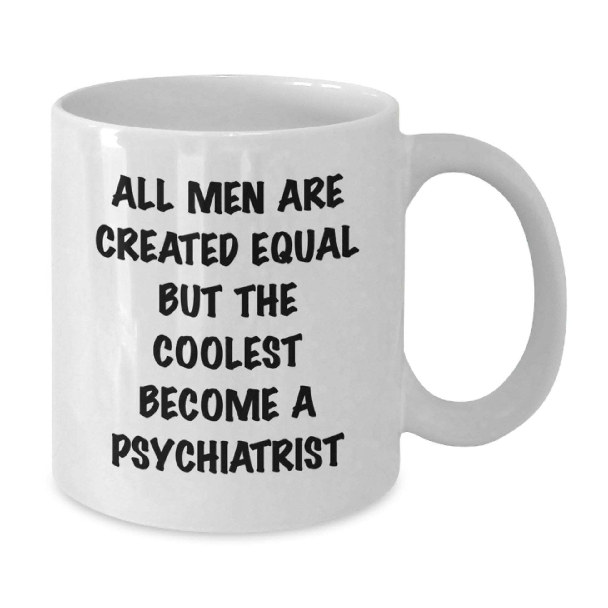 Funny Psychiatrist Gifts, Birthday Unique Gifts from Family to Friends, White Coffee Mug with 'All Men Are Created Equal But The Coolest Become A Psychiatrist' Quote - Additional