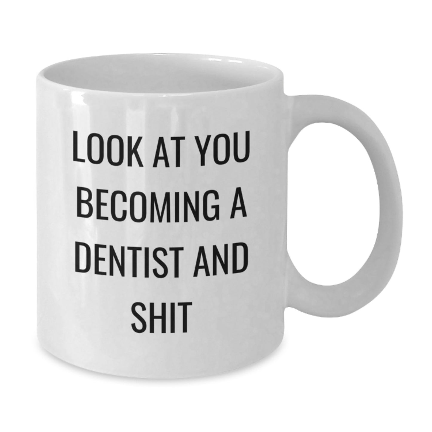 Funny Dentist Gifts for Graduation - 'Look At You Becoming A Dentist And Shit' White Coffee Mug from Friends - Additional