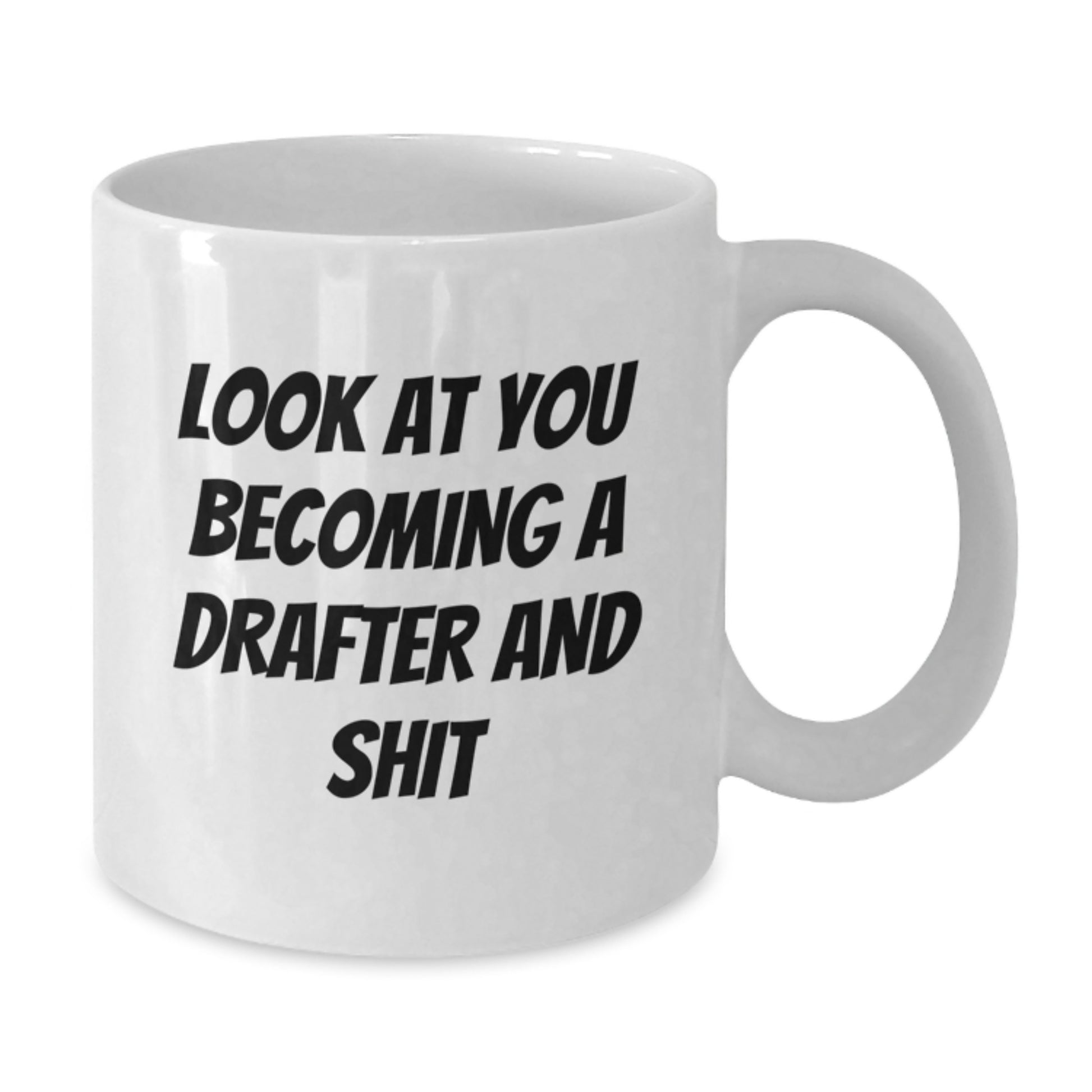 Funny Drafter Gifts for Men, White Coffee Mug, 'Look At You Becoming A Drafter And Shit', Unique Graduation Unique Gifts from Friends - Additional