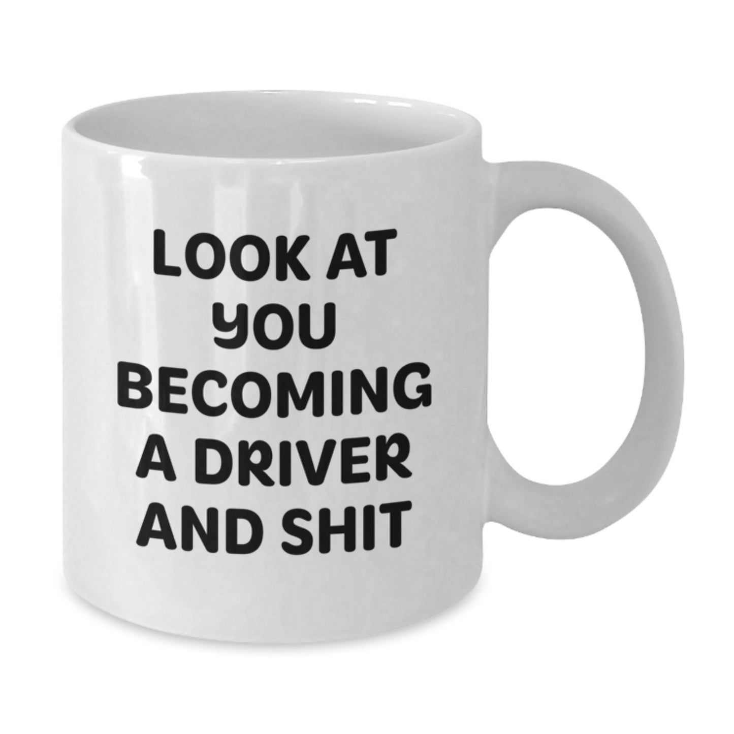 Funny Driver Gift for Graduate Men, White Coffee Mug - 'Look At You Becoming A Driver And Shit' from Dad - Additional