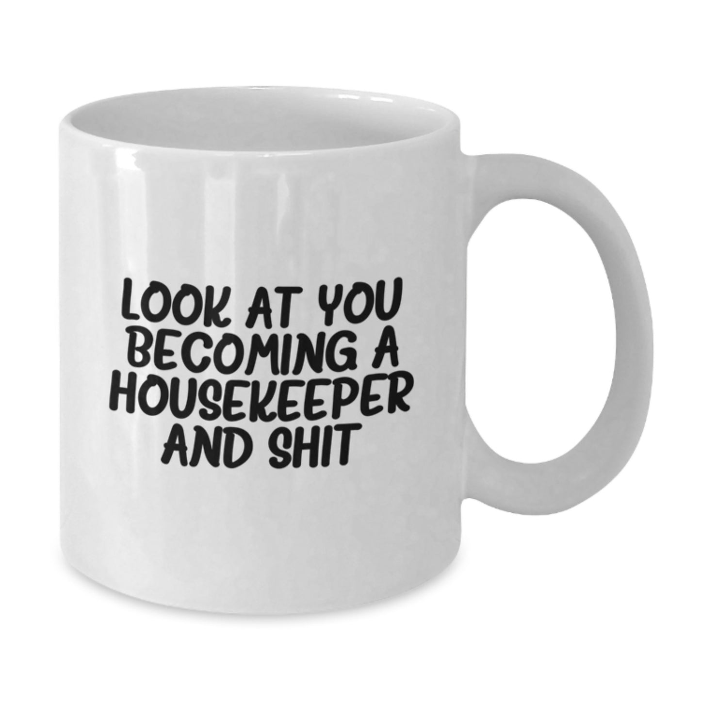 Funny Housekeeper White Coffee Mug Gifts from Men to Women for Housekeeper Friends - 'Look At You Becoming A Housekeeper And Shit' Christmas Unique Gifts - Additional