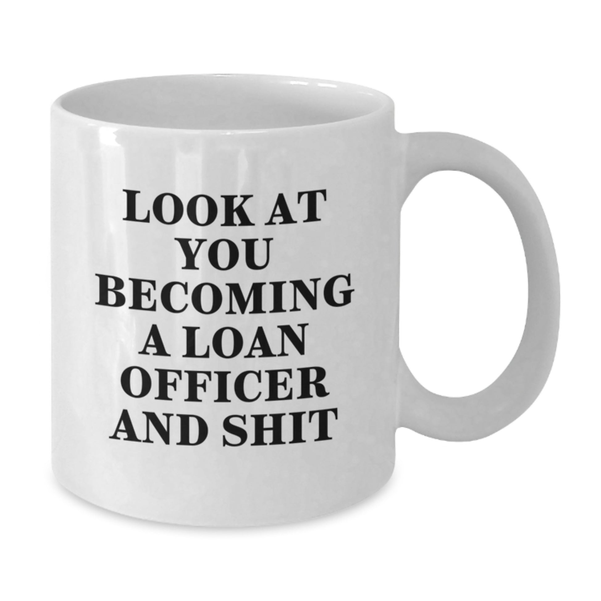 Funny Loan Officer Gifts for Men, Unique White Coffee Mug for Graduation, 'Look At You Becoming A Loan Officer And Shit' Ceramic Mug, Gifts from Friends to Coworkers - Additional