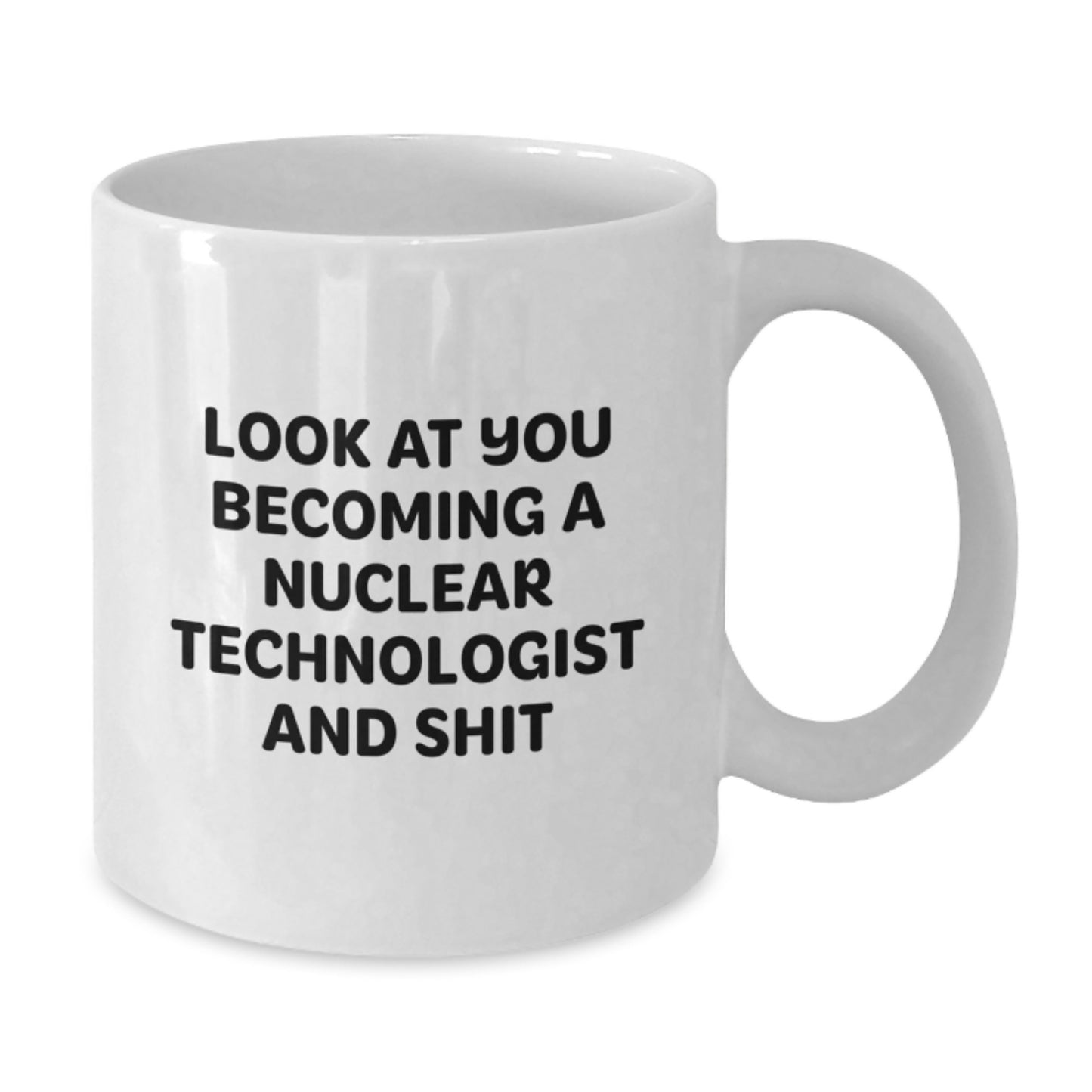 Funny Nuclear Technologist Gifts from Friends - White Coffee Mug for Valentine's Unique - Additional