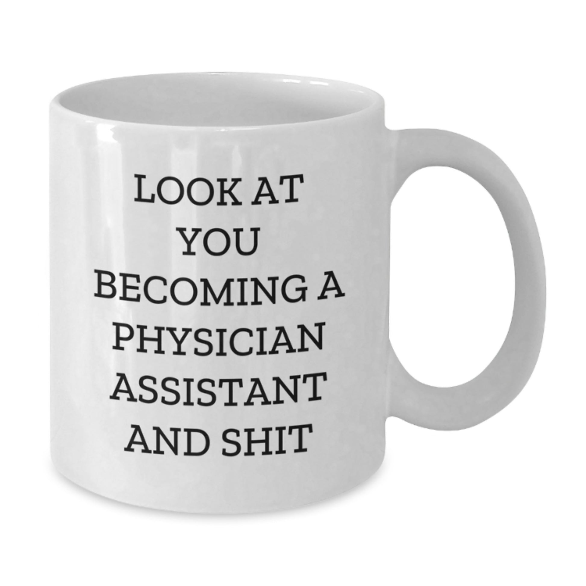 Funny Physician Assistant Gifts for Graduation, White Coffee Mug with Quote 'Look At You Becoming A Physician Assistant And Shit' from Friends, Family, Coworkers - Additional