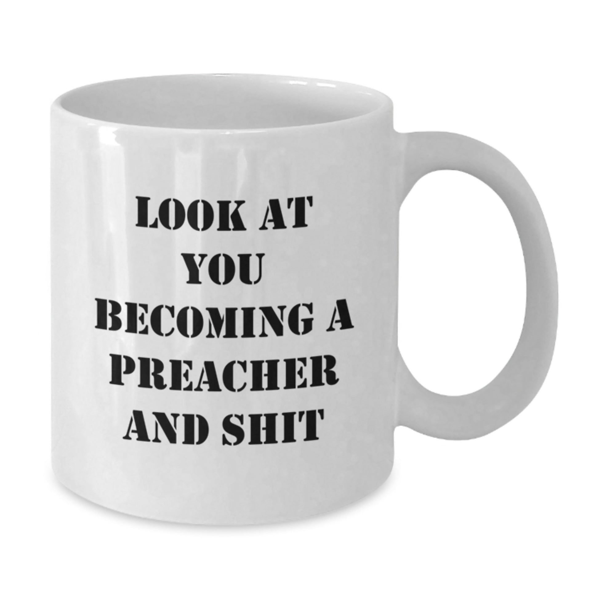 Funny Preacher Gifts from Friends for a Graduation Celebration - 'Look At You Becoming A Preacher And Shit' on White Coffee Mug - Additional