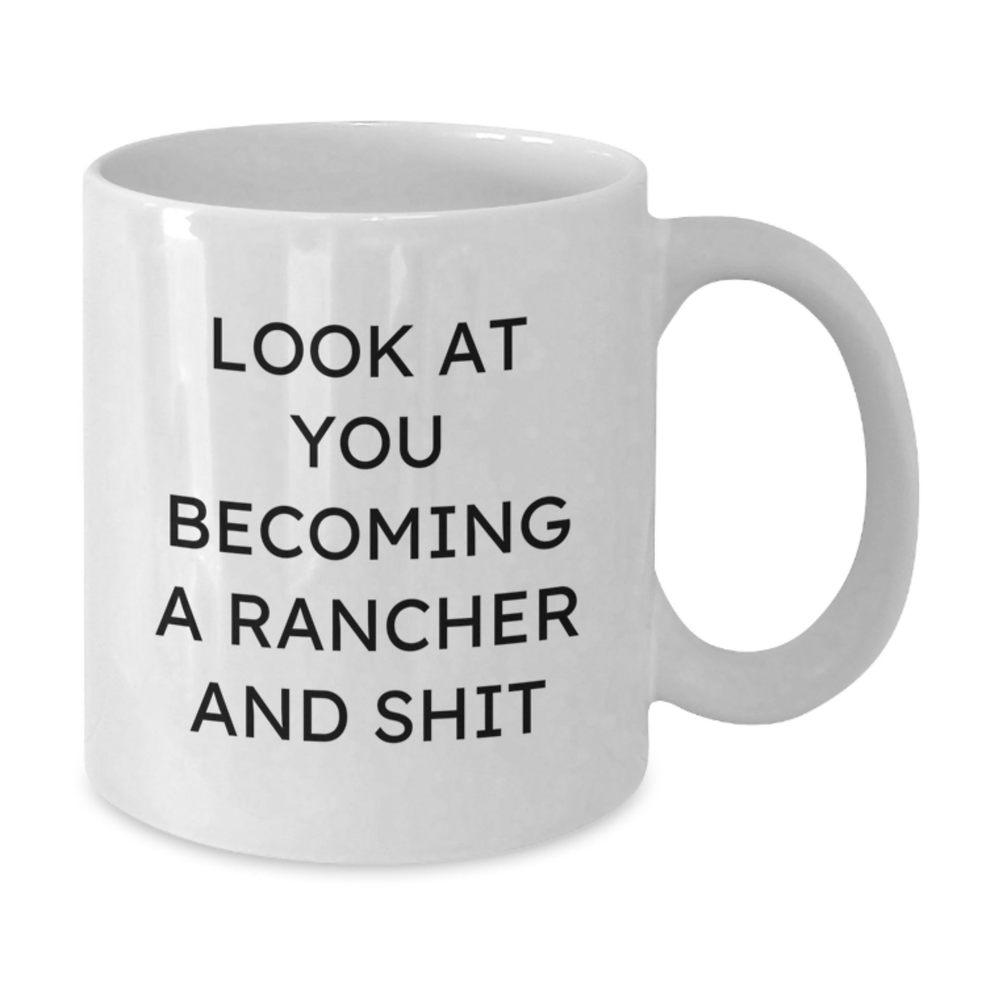 Funny Rancher Gifts from Family for Mom on Mother's Day - White Coffee Mug, 'Look At You Becoming A Rancher And Shit' - Additional
