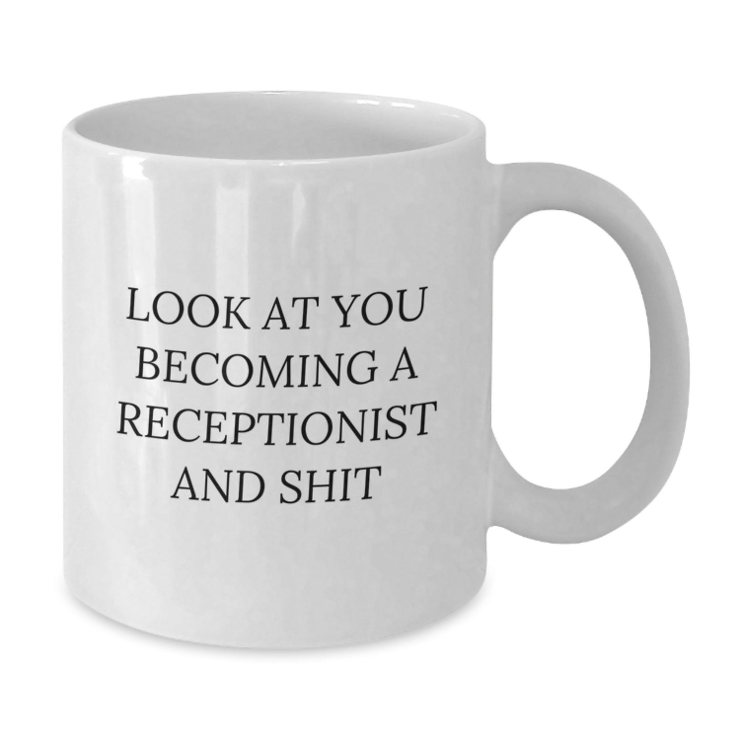 Funny Receptionist Gifts for Mom, 'Look At You Becoming A Receptionist And Shit' White Coffee Mug, Gifts from Family for Her - Additional
