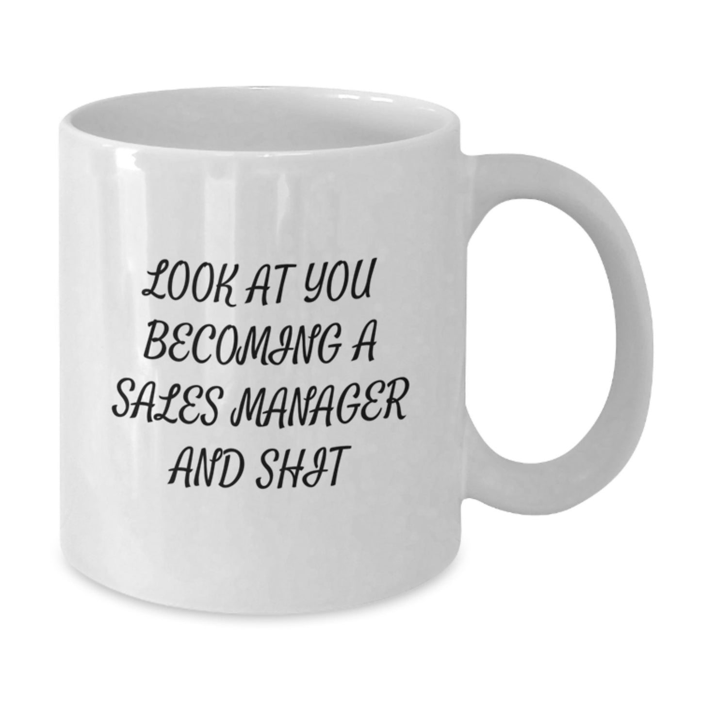 Funny Sales Manager Gifts for Men, Women, Friends - White Coffee Mug - Look At You Becoming A Sales Manager And Shit - Unique Graduation Gift for Sales Manager - Additional