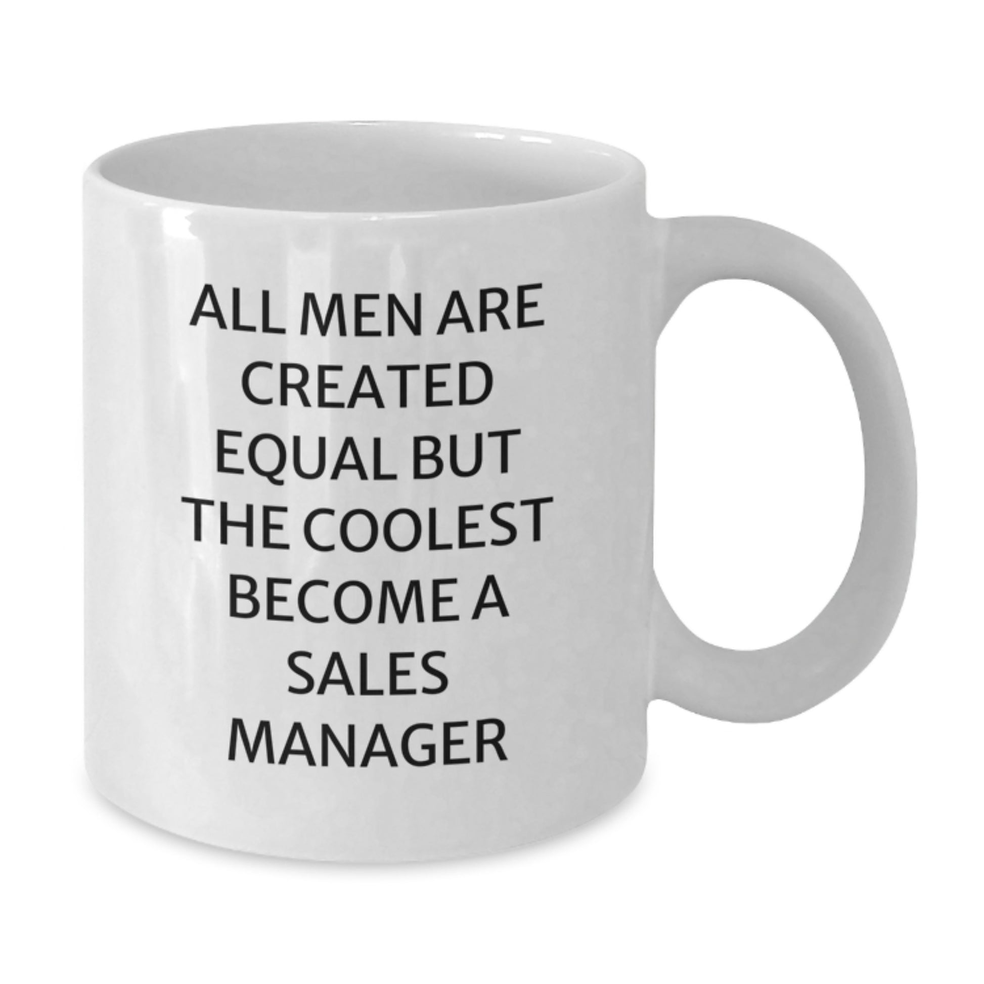 Funny Sales Manager White Coffee Mugs Gifts from Men to Sales Managers for Mother's Day - All Men Are Created Equal But The Coolest Become A 'Sales Manager' - Additional