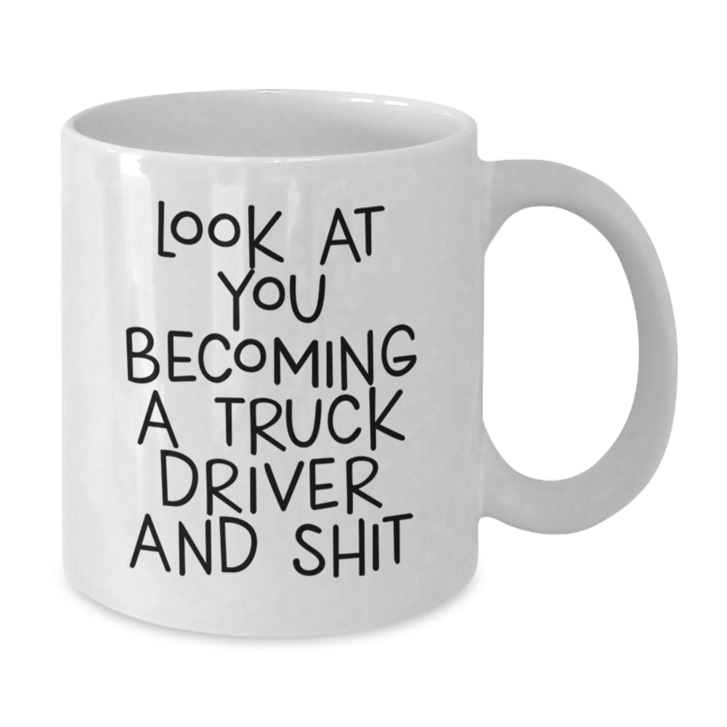 Funny Truck Driver Gifts from Friends, White Coffee Mug for Christmas Unique Presents to Men, Women, or Family, 'Look At You Becoming A Truck Driver And Shit' - Additional