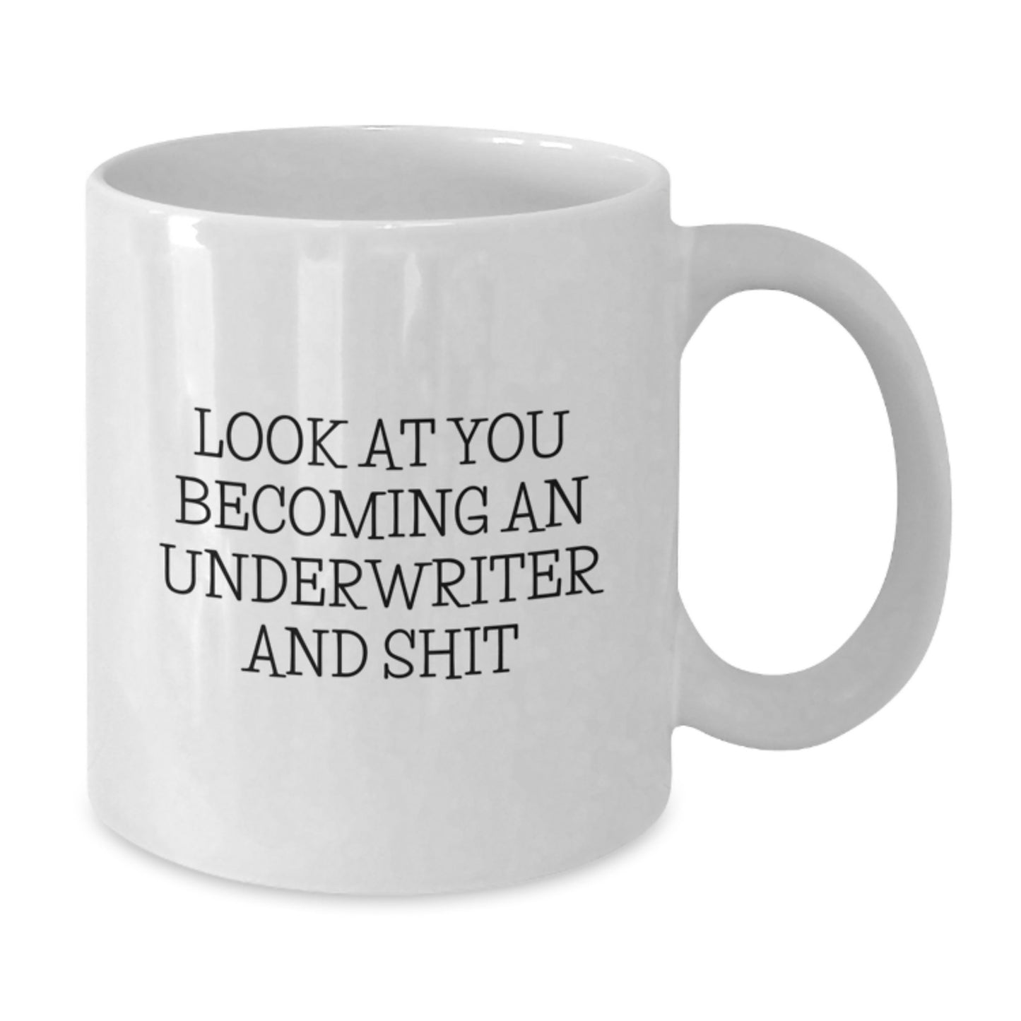 Funny Underwriter Gifts - Look At You Becoming An Underwriter And Shit - White Coffee Mug, Ideal Gift for Underwriter, Mother's Day Unique - Additional