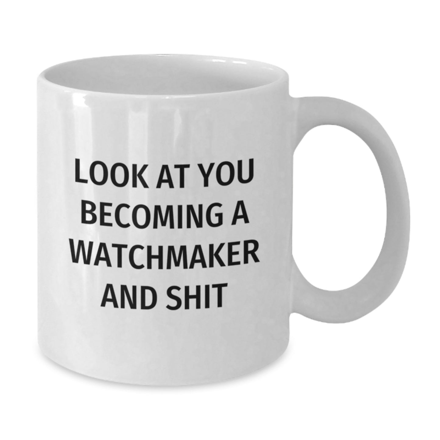 Funny Watchmaker Gifts from Men, Unique White Coffee Mug for Watchmaker on Mother's Day, Look At You Becoming A 'Watchmaker And Shit' - Additional