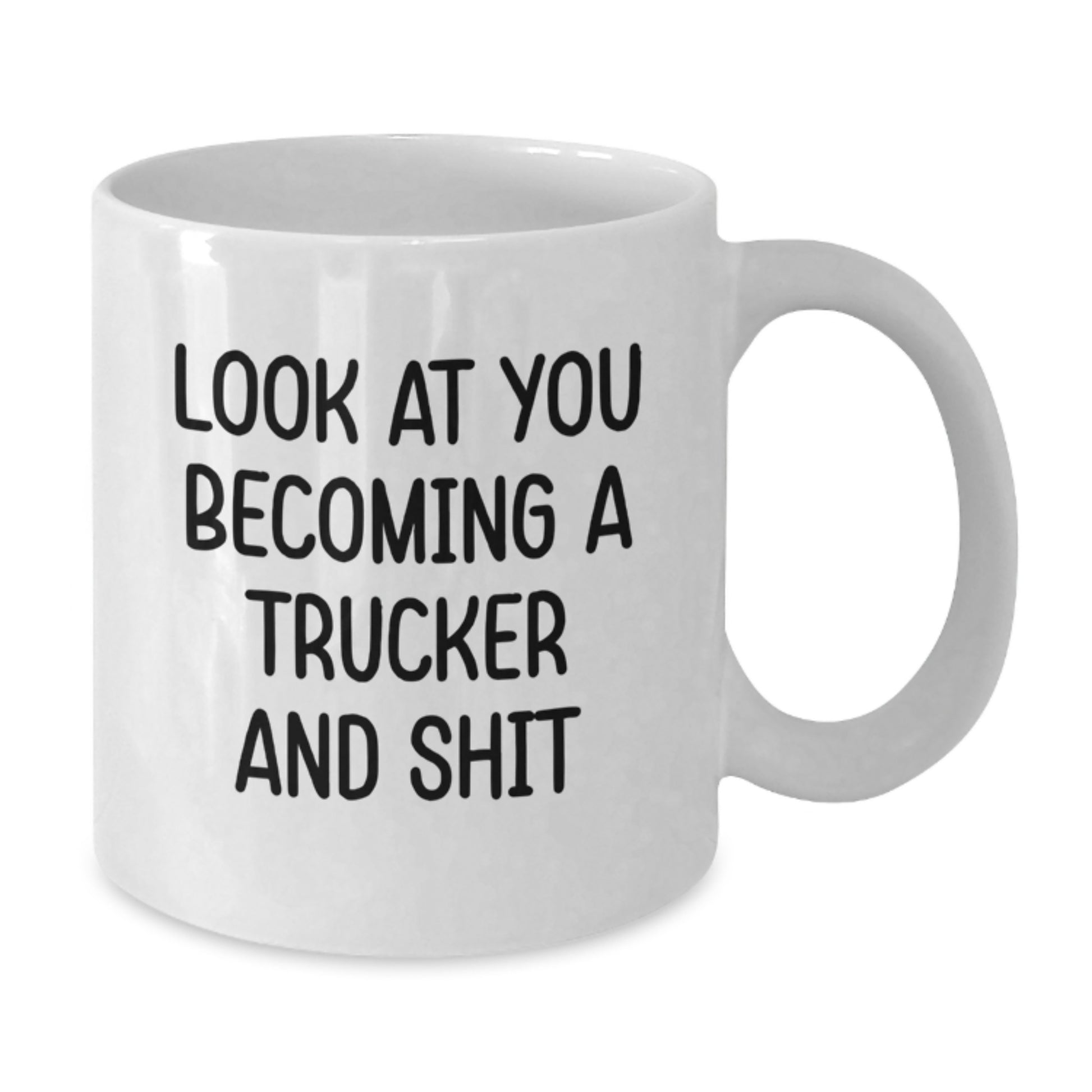 Funny Trucker Gifts from Friends and Family, Unique White Coffee Mug for Men and Women, Look At You Becoming A Trucker And Shit - Additional