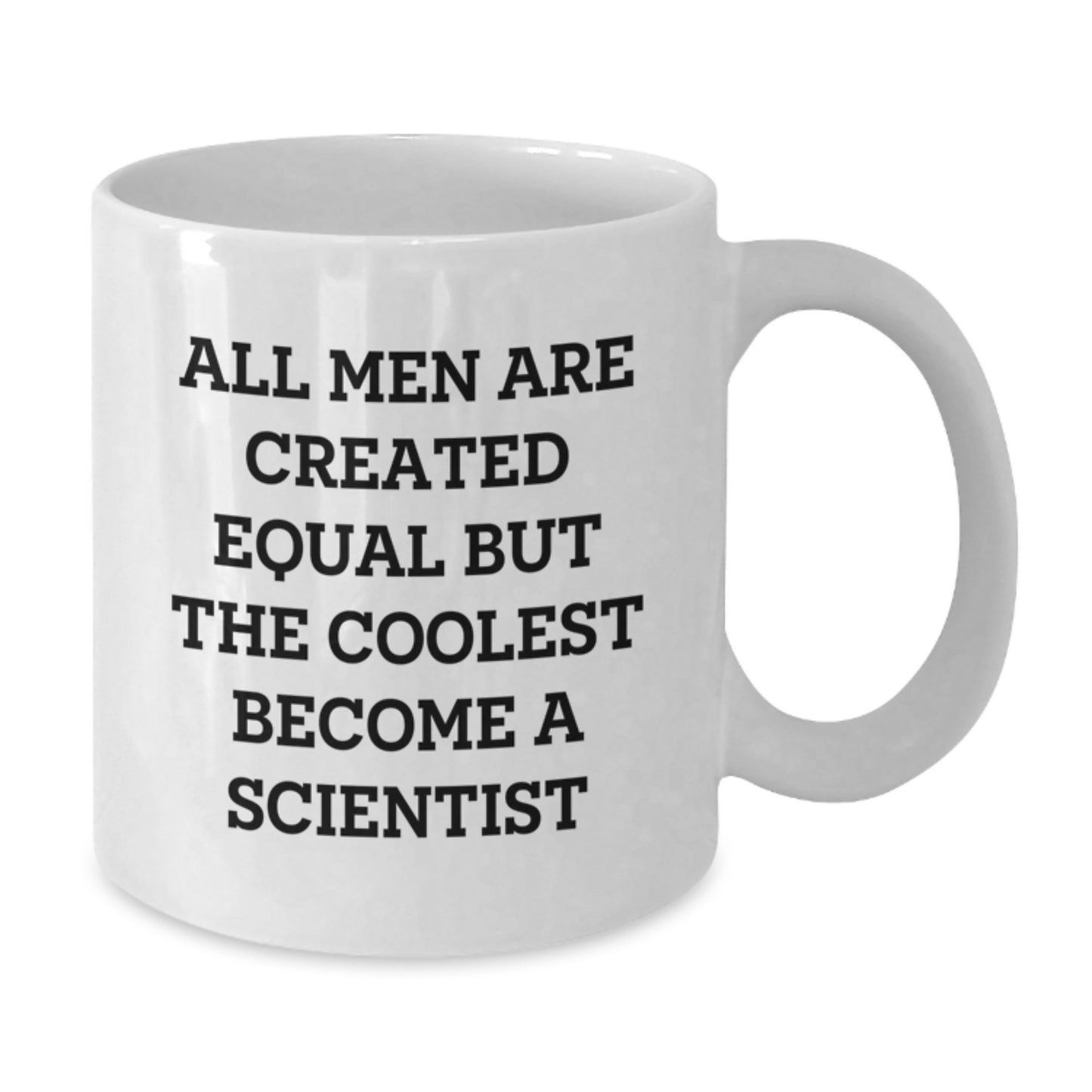 Funny Scientist Gifts from Men for Christmas Unique - White Coffee Mug with 'All Men Are Created Equal But The Coolest Become A Scientist' Quote - Additional