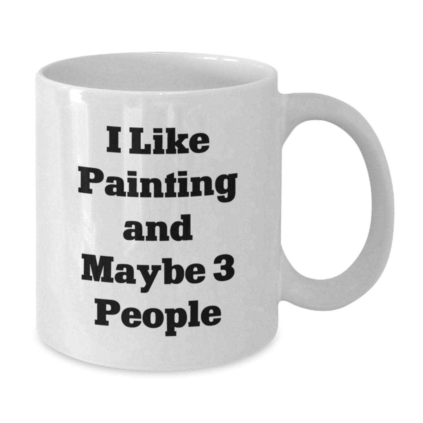 Funny Painting Quotes White Coffee Mugs for Mom, Gifts from Family on Mother's Day, I Like Painting And Maybe 3 People - Additional