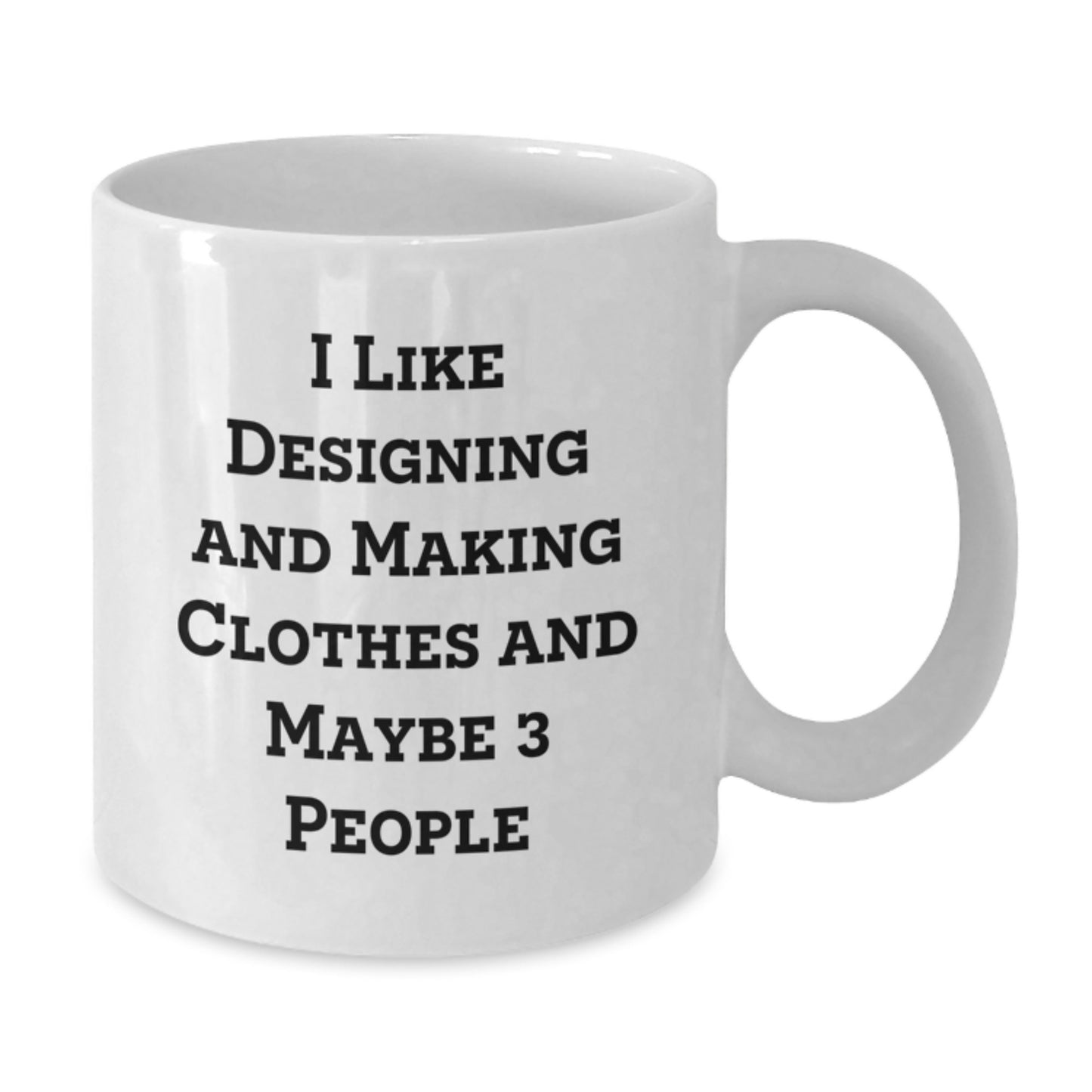 Funny Designing and Making Clothes Gifts for Him, White Coffee Mug with I Like Designing And Making Clothes, Perfect Christmas Unique Gifts from Friends - Additional