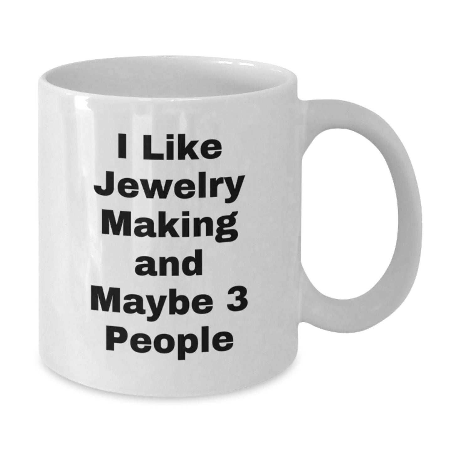 Funny Jewelry Making Gifts for Women, White Coffee Mug, 'I Like Jewelry Making And Maybe 3 People', Christmas Unique Presents from Friends - Additional