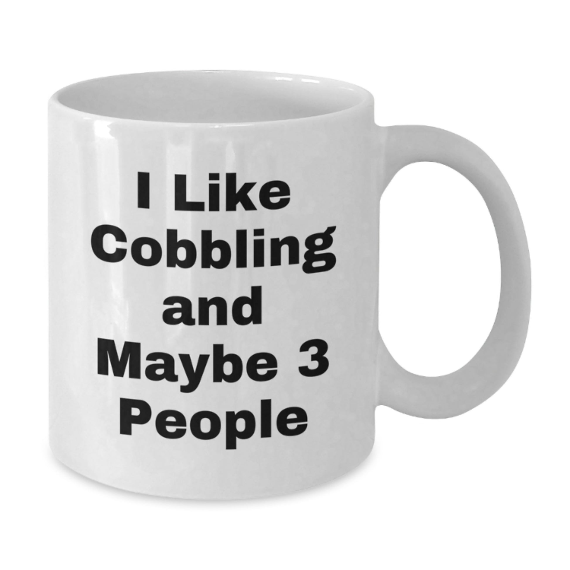 Funny Cobbling Gifts from Men for Women, 11oz White Coffee Mug for Mom's Special Day, 'I Like Cobbling And Maybe 3 People' - Additional