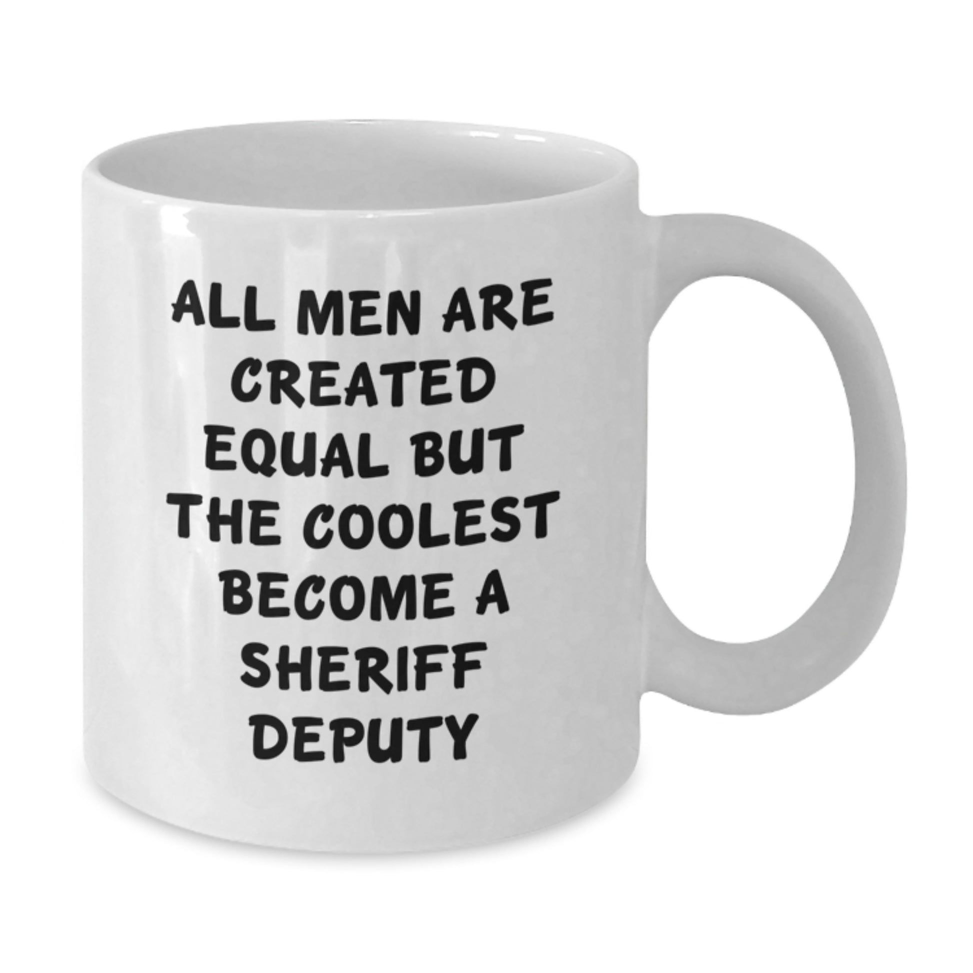 Funny Sheriff Deputy Gifts for Men - White Coffee Mug, 'All Men Are Created Equal But The Coolest Become A Sheriff Deputy' Valentine's Unique Gifts from Men to Sheriff Deputy - Additional