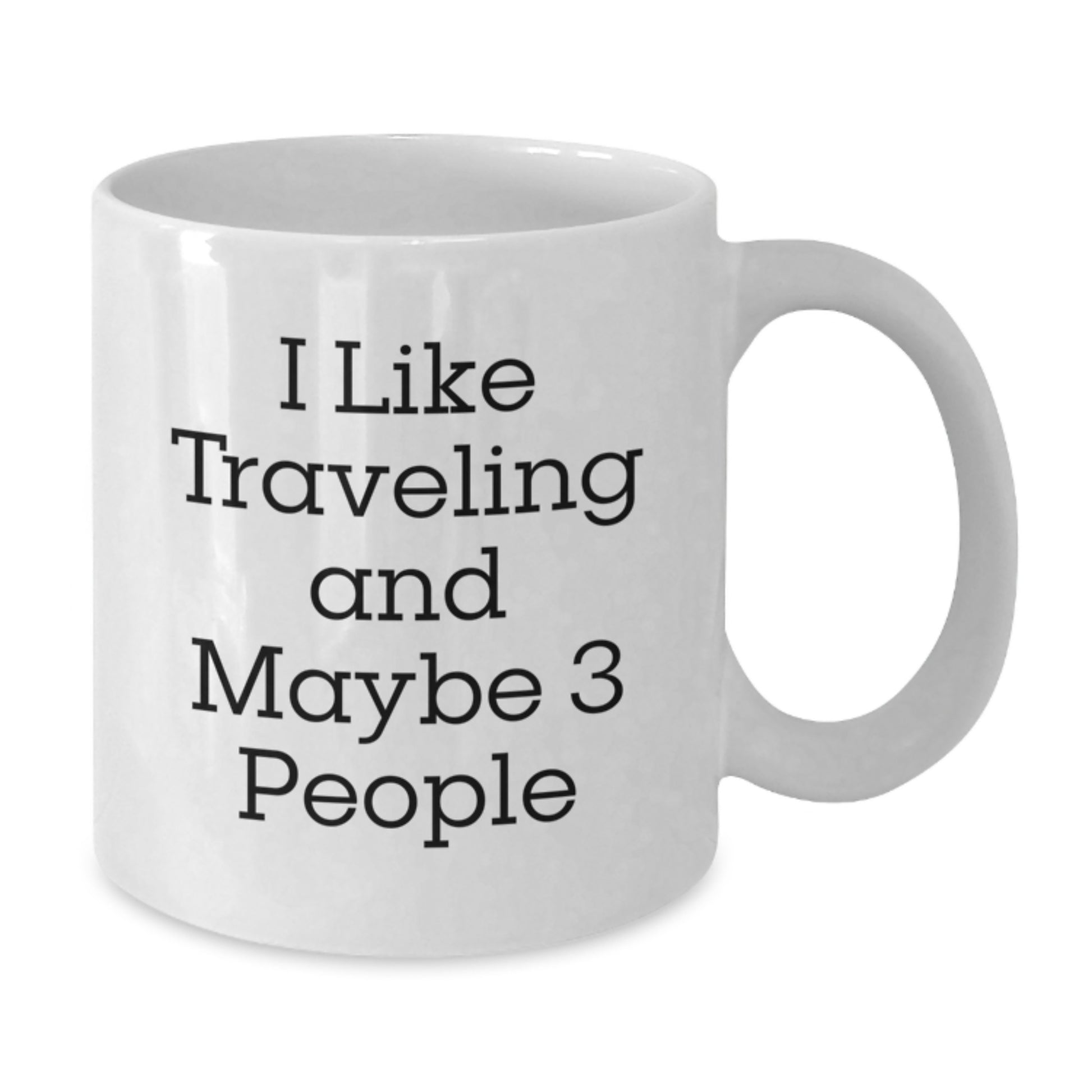 Funny Traveling Gifts for Men and Women from Friends and Family - White Coffee Mug with I Like Traveling And Maybe 3 People Quote for Graduation - Additional