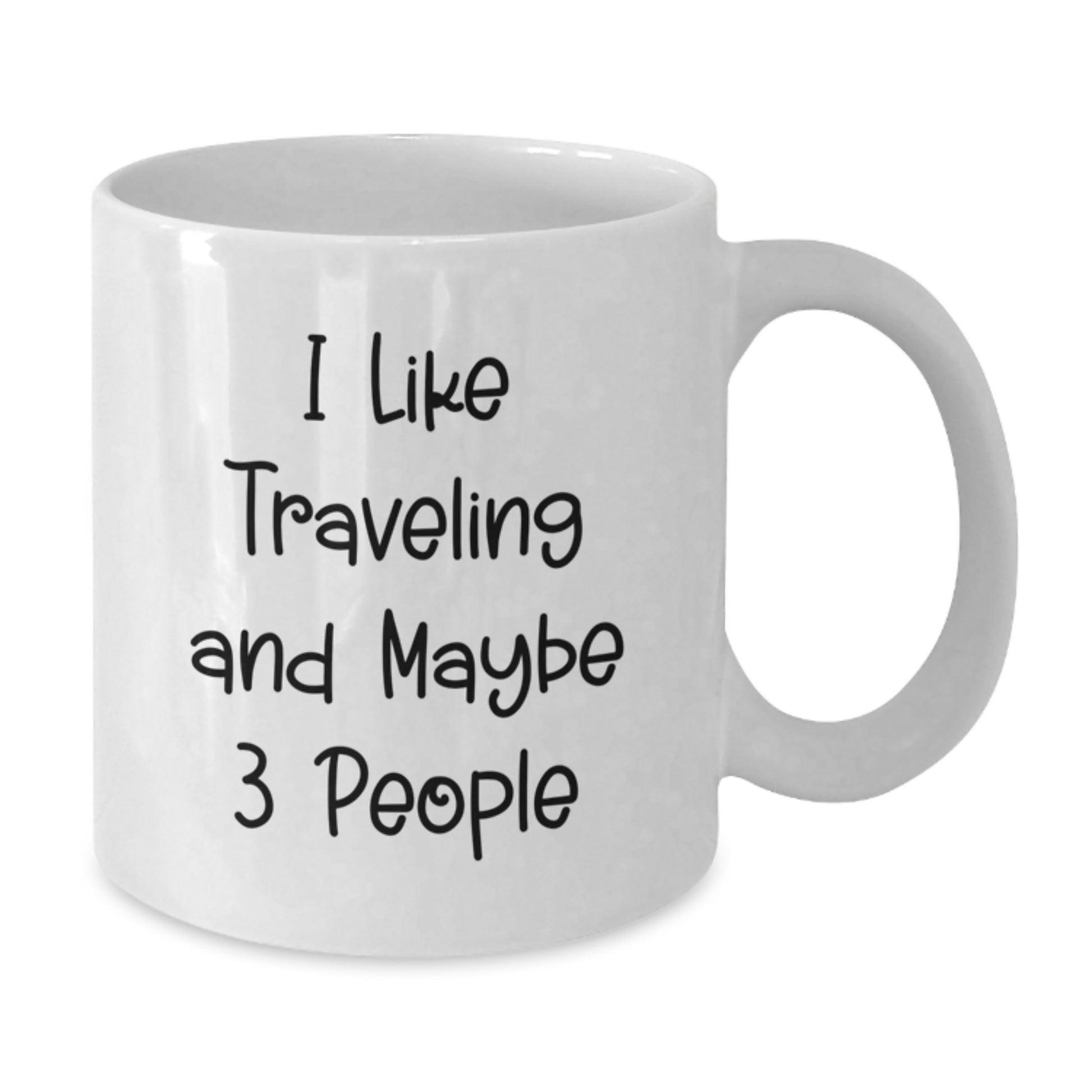 Funny Traveling Gifts for Friends and Family - White Coffee Mug, Perfect Graduation Unique Gift from Friends, Traveling Quote I Like Traveling And Maybe 3 People - Additional