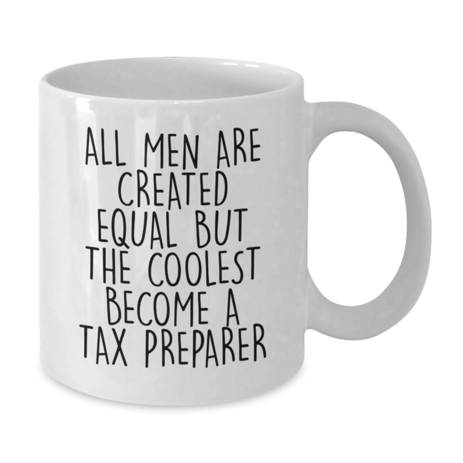 Funny Motivational Gifts from Friends to Tax Preparers, White Coffee Mug, Christmas Unique Presents for Men, Inspirational Quote - 'All Men Are Created Equal But The Coolest Become A Tax Preparer' - Additional