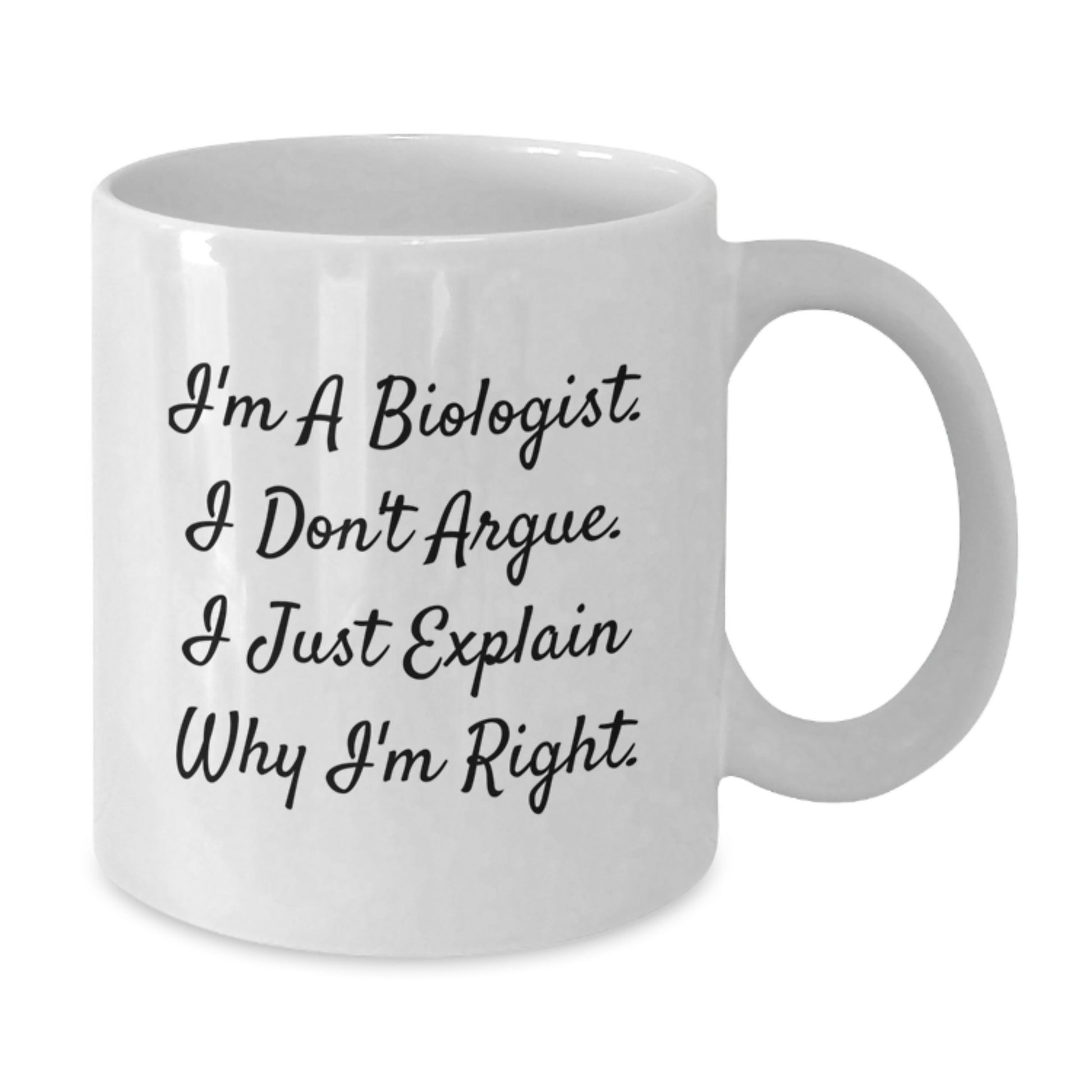 Funny Biologist Gifts for Men - White Coffee Mug, 'I'm A Biologist I Don't Argue I Just Explain Why I'm Right' Christmas Unique Gifts from Friends Family - Additional
