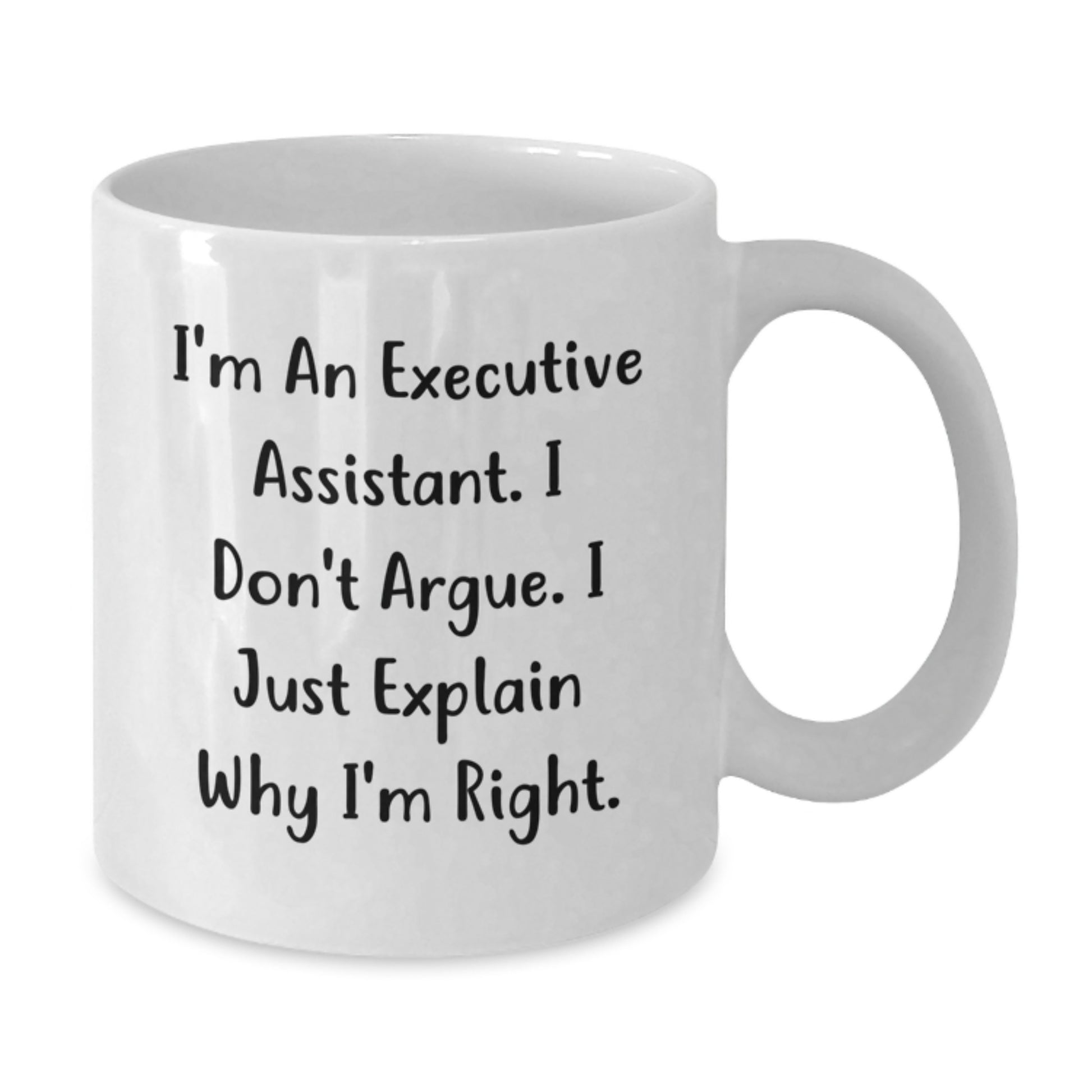 Funny Executive Assistant Gifts for Graduation, White Coffee Mug, 'I'm An Executive Assistant. I Don't Argue. I Just Explain Why I'm Right.' from Friends to Executive Assistant - Additional