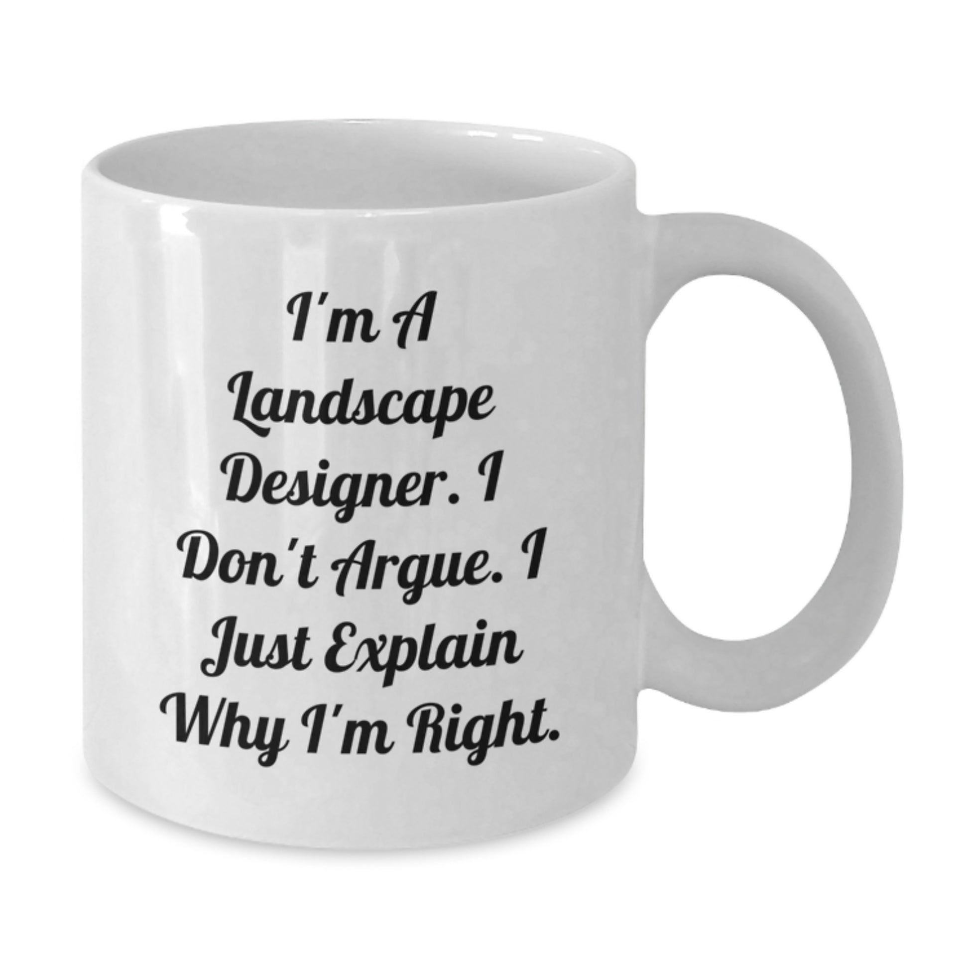 Funny Landscape Designer Gifts from Men to Women, Unique White Coffee Mug for Mother's Day, 'I'm A Landscape Designer. I Don't Argue. I Just Explain Why I'm Right.' - Additional