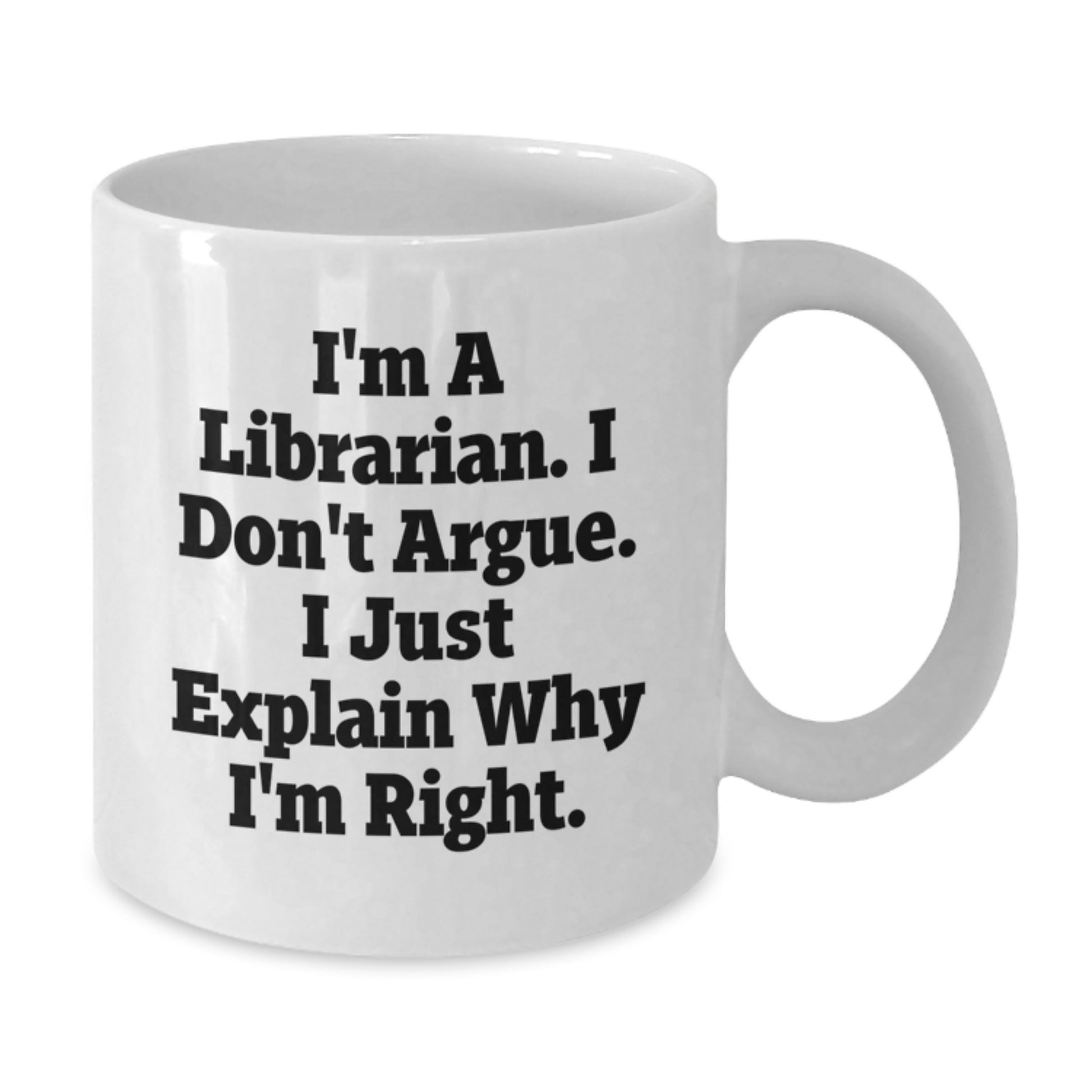Funny Librarian Gifts, White Coffee Mugs for Librarians, I'm Right Quote, Mother's Day Unique Gifts from Family to Librarian - Additional