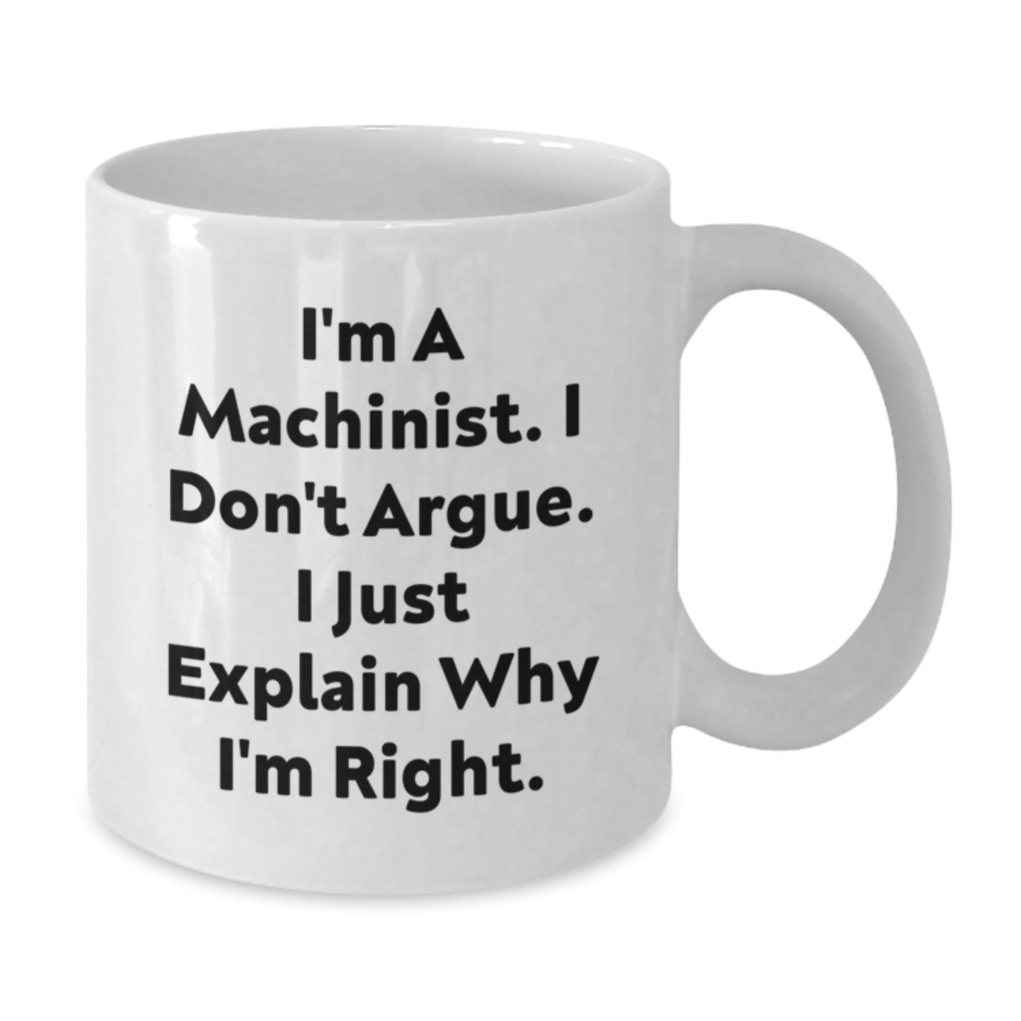 Funny Machinist Gifts from Family, Unique White Coffee Mug for Machinist Men, I'm Right Quotes on Mother's Day - Additional