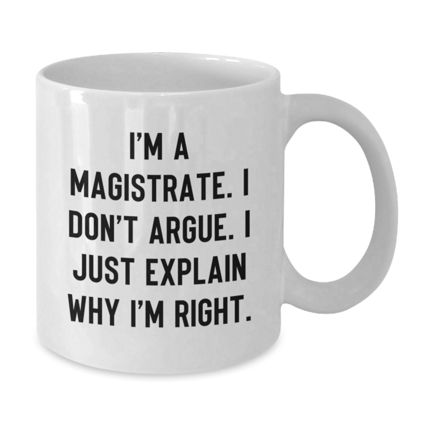 Funny Magistrate Gifts Ideas - White Coffee Mug for Mom on Mother's Day - I'm a Magistrate I Don't Argue Gifts from Family - Additional