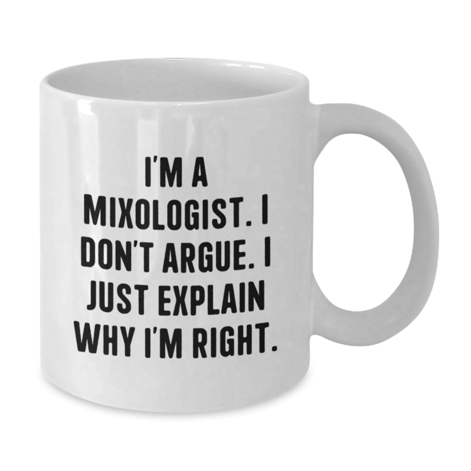 Funny Mixologist Gifts from Men to Women - White Coffee Mug, I'm A Mixologist. I Don't Argue. I Just Explain Why I'm Right. Christmas Unique Presents - Additional