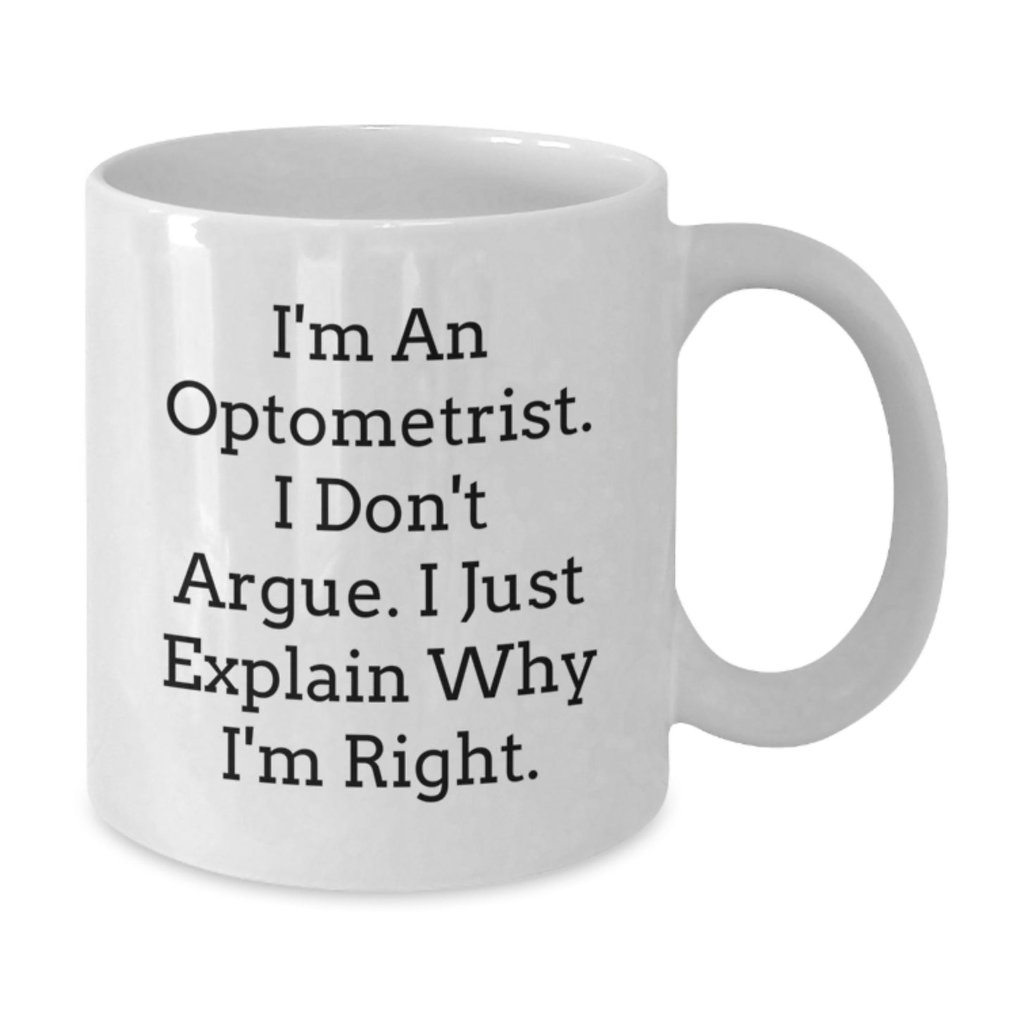 Funny Optometrist Gifts from Friends, Graduation Unique Gifts for Optometrist Men, White Coffee Mug 'I'm An Optometrist. I Don't Argue. I Just Explain Why I'm Right.' - Additional